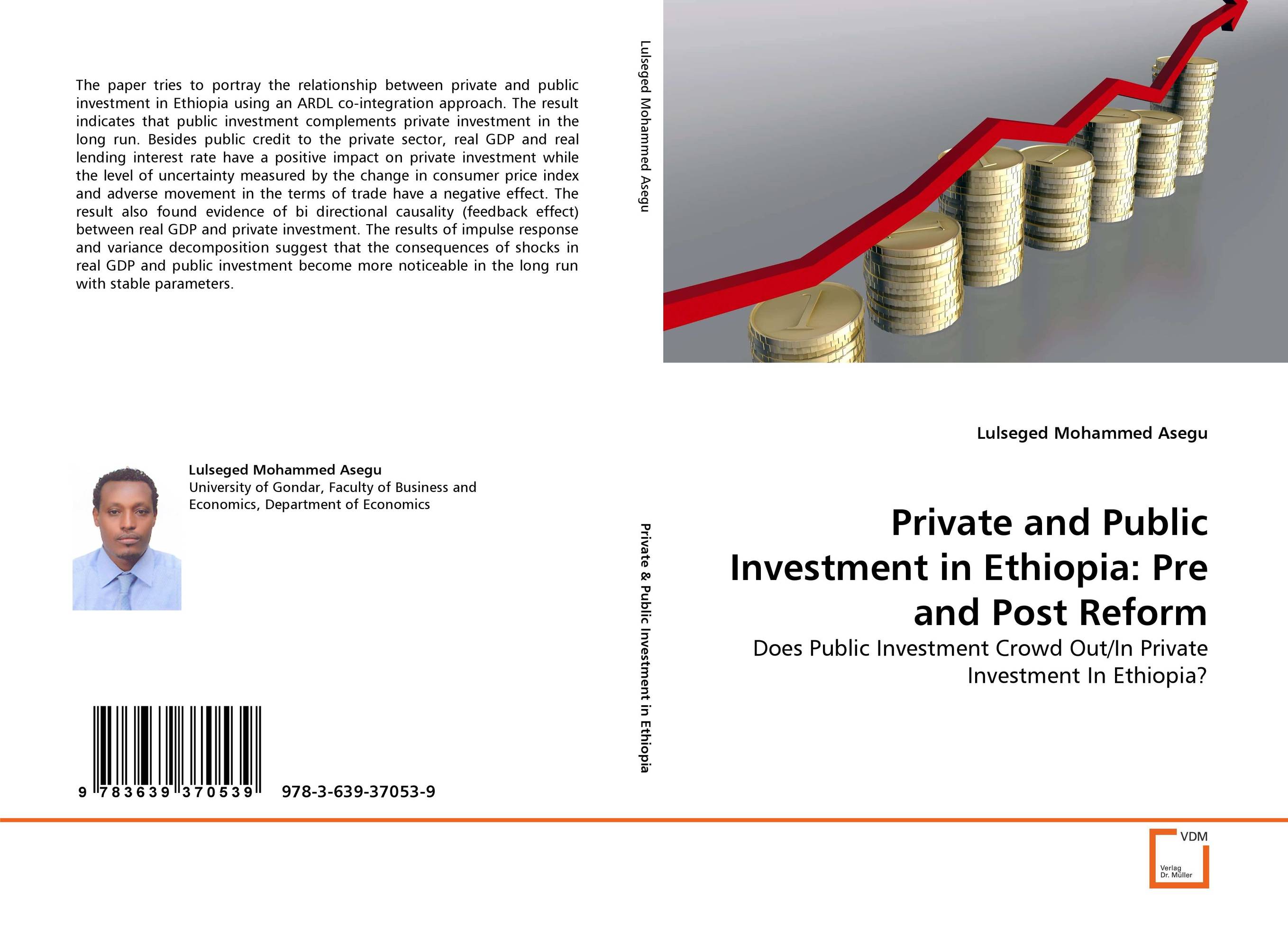 Private and Public Investment in Ethiopia: Pre and Post Reform. Does Public Investment Crowd Out/In Private Investment In Ethiopia?.