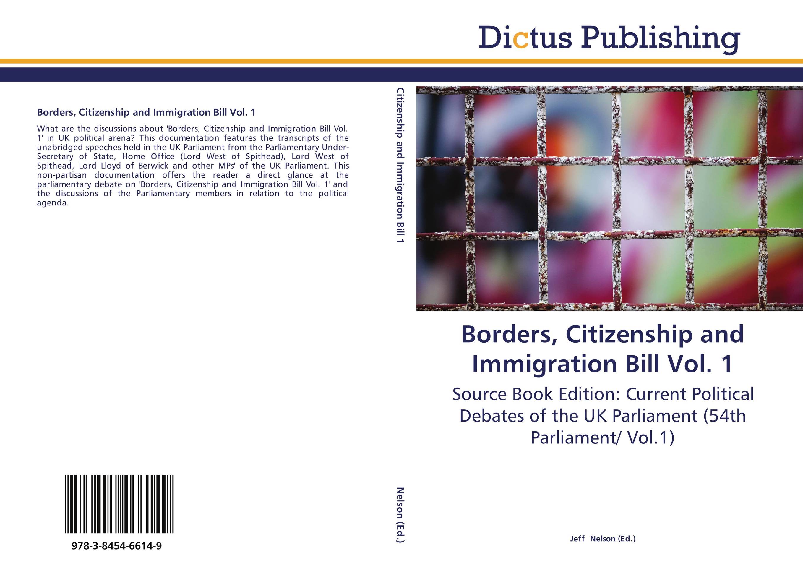Borders, Citizenship and Immigration Bill Vol. 1. Source Book Edition: Current Political Debates of the UK Parliament (54th Parliament/ Vol.1).