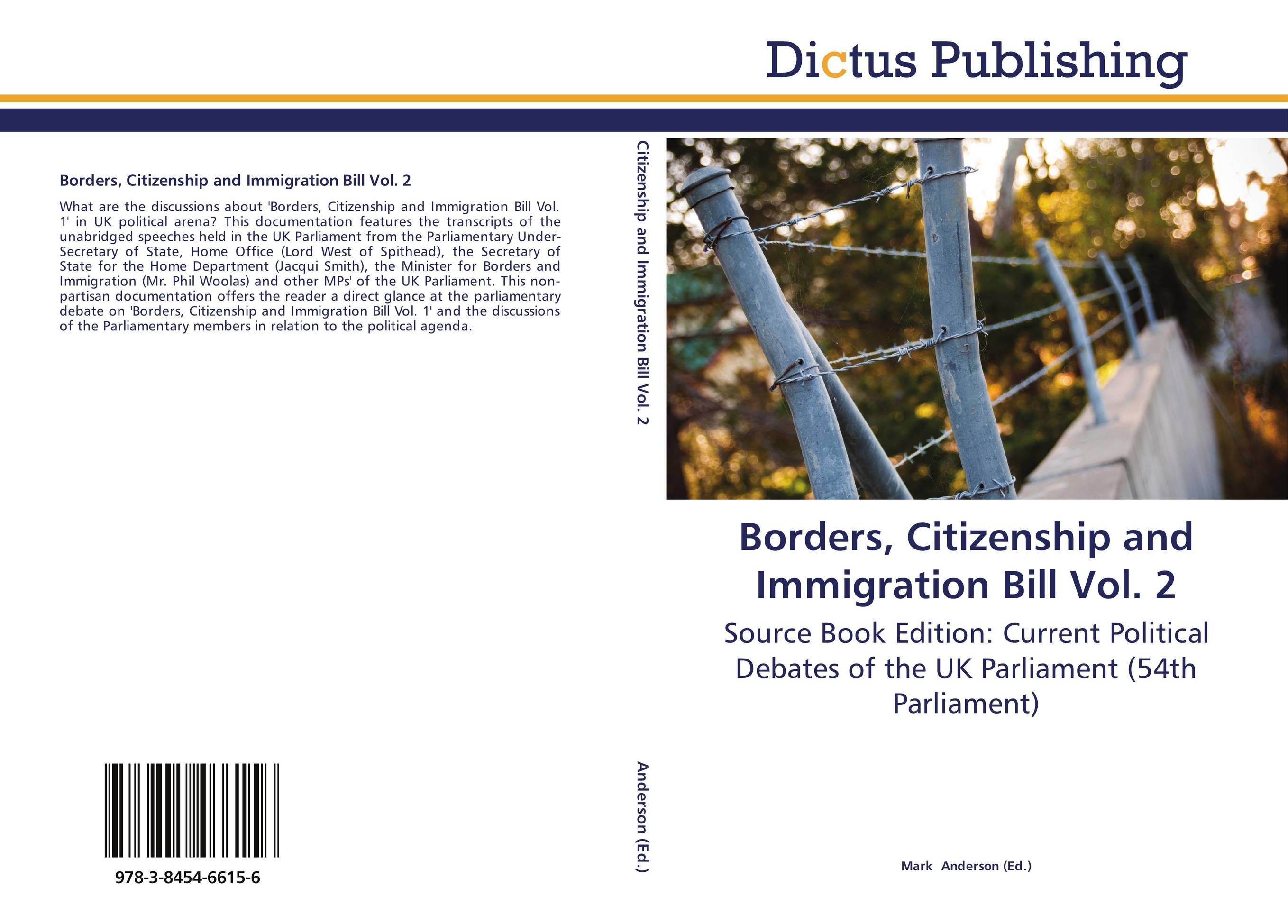 Borders, Citizenship and Immigration Bill Vol. 2. Source Book Edition: Current Political Debates of the UK Parliament (54th Parliament).