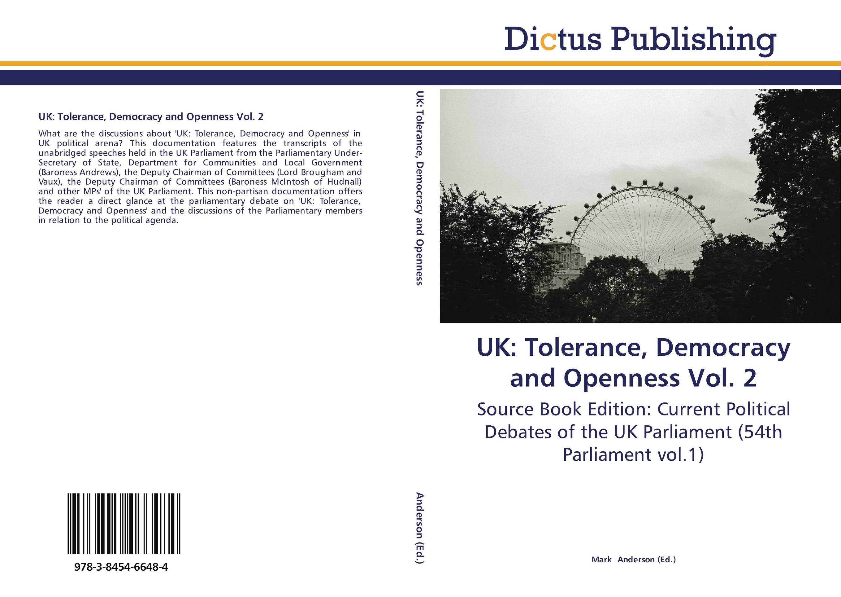 UK: Tolerance, Democracy and Openness Vol. 2. Source Book Edition: Current Political Debates of the UK Parliament (54th Parliament vol.1).