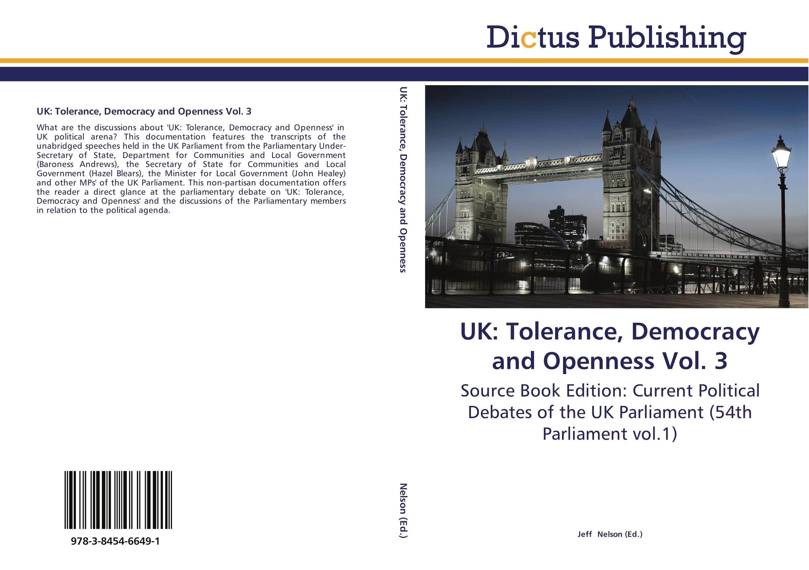 UK: Tolerance, Democracy and Openness Vol. 3. Source Book Edition: Current Political Debates of the UK Parliament (54th Parliament vol.1).