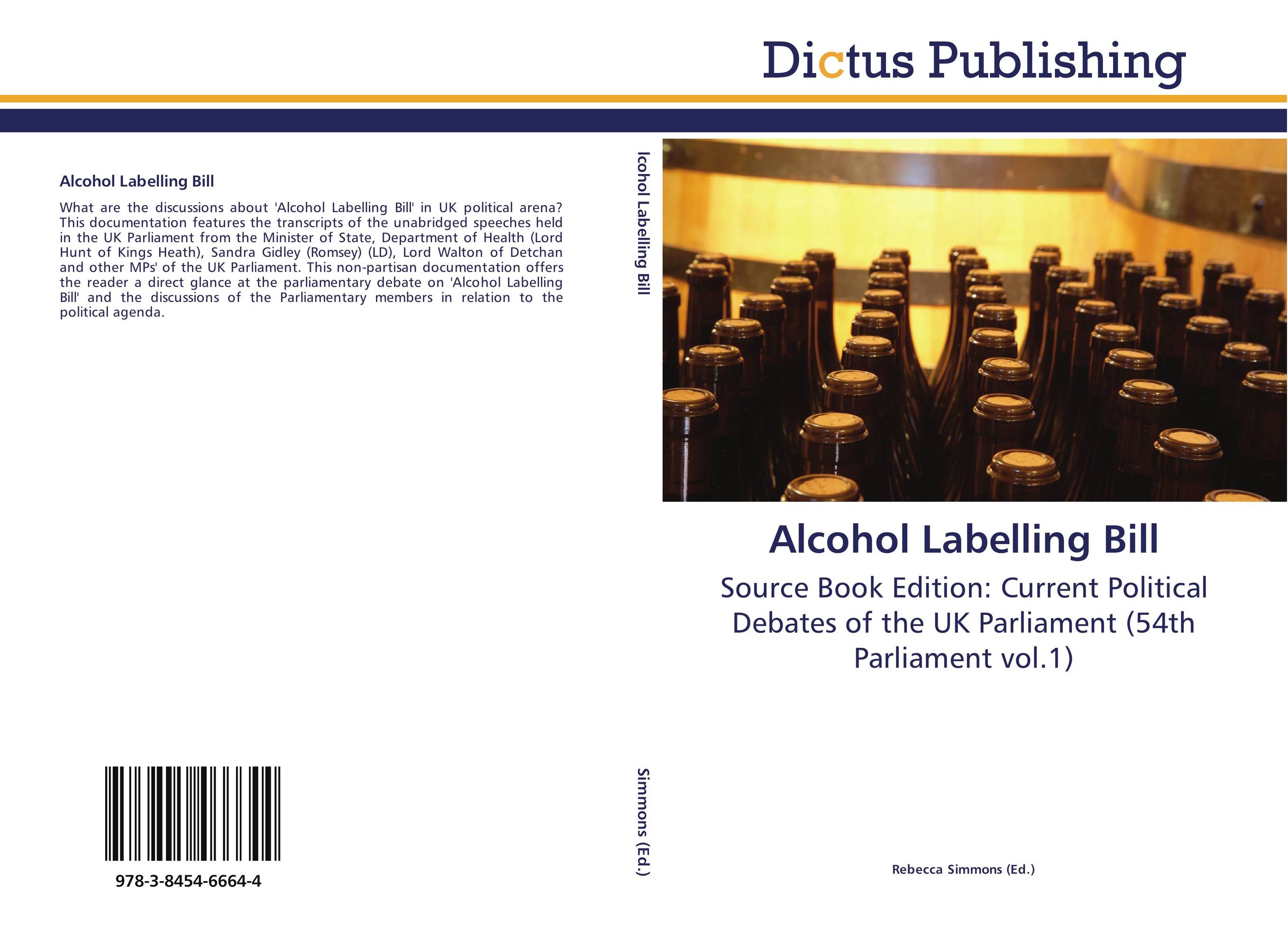 Alcohol Labelling Bill. Source Book Edition: Current Political Debates of the UK Parliament (54th Parliament vol.1).
