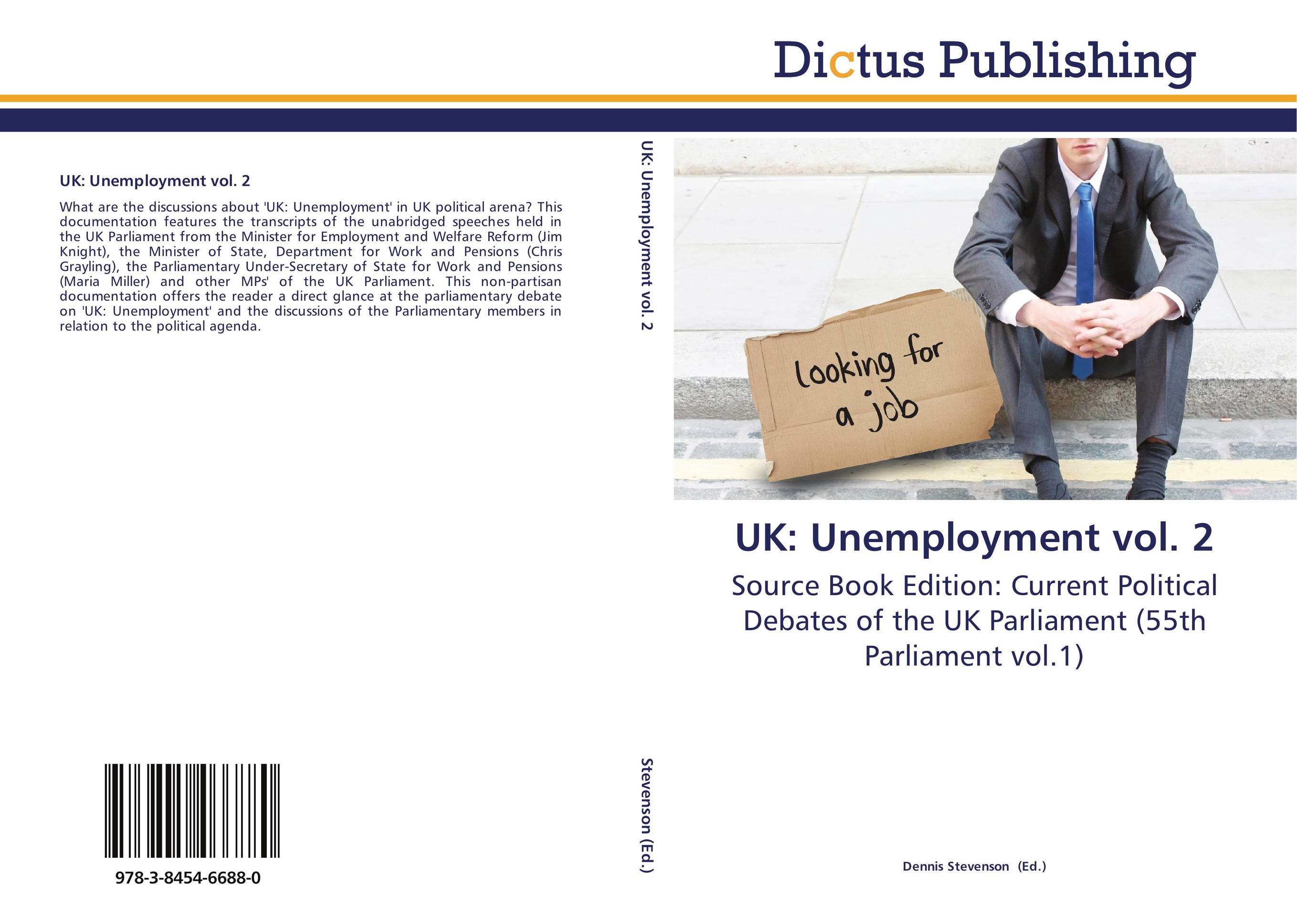 UK: Unemployment vol. 2. Source Book Edition: Current Political Debates of the UK Parliament (55th Parliament vol.1).