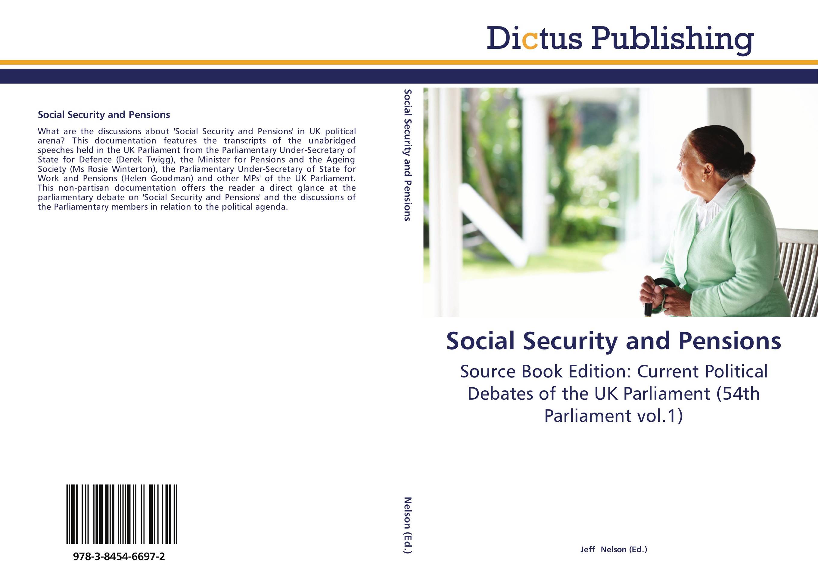 Social Security and Pensions. Source Book Edition: Current Political Debates of the UK Parliament (54th Parliament vol.1).