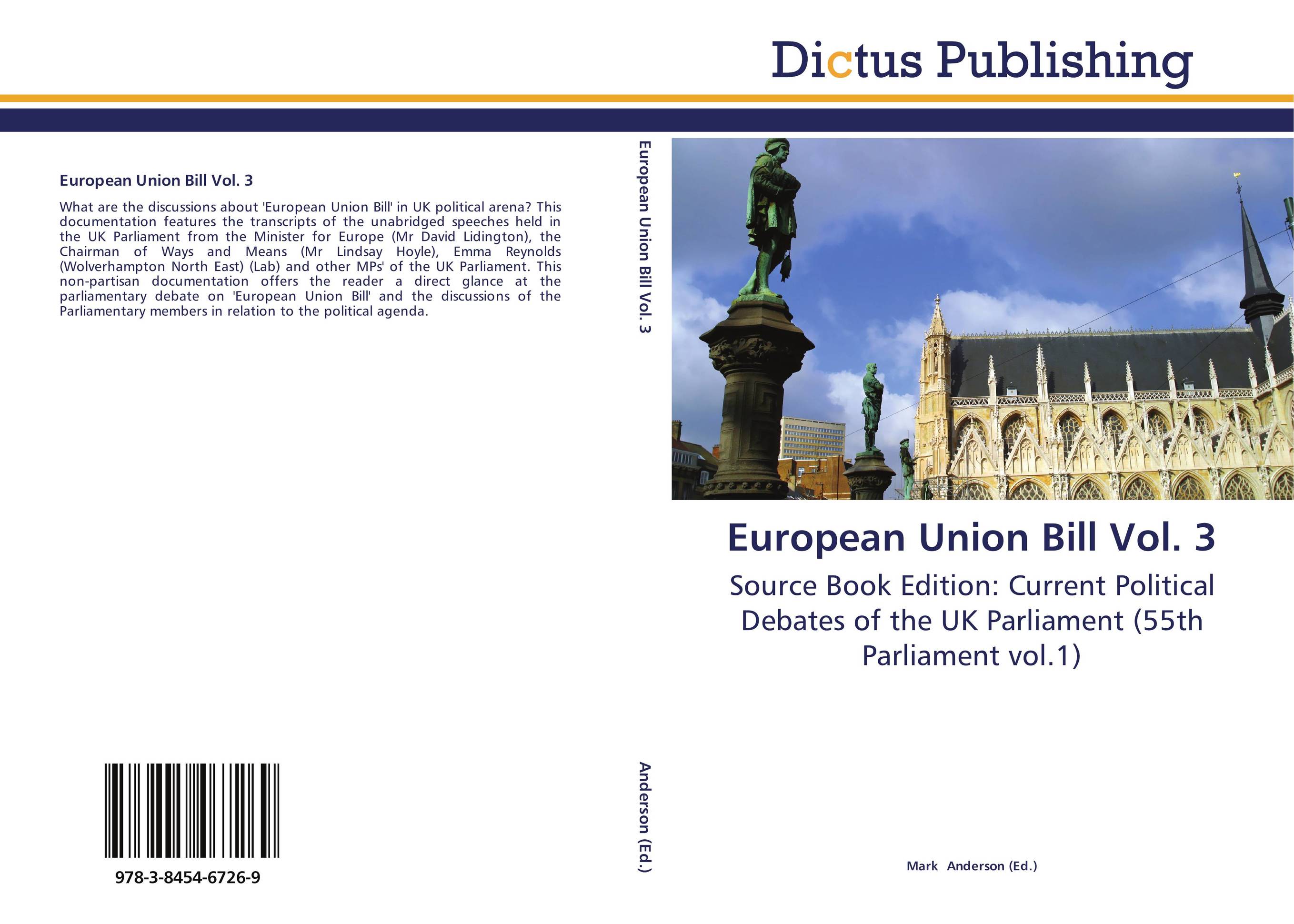 European Union Bill Vol. 3. Source Book Edition: Current Political Debates of the UK Parliament (55th Parliament vol.1).