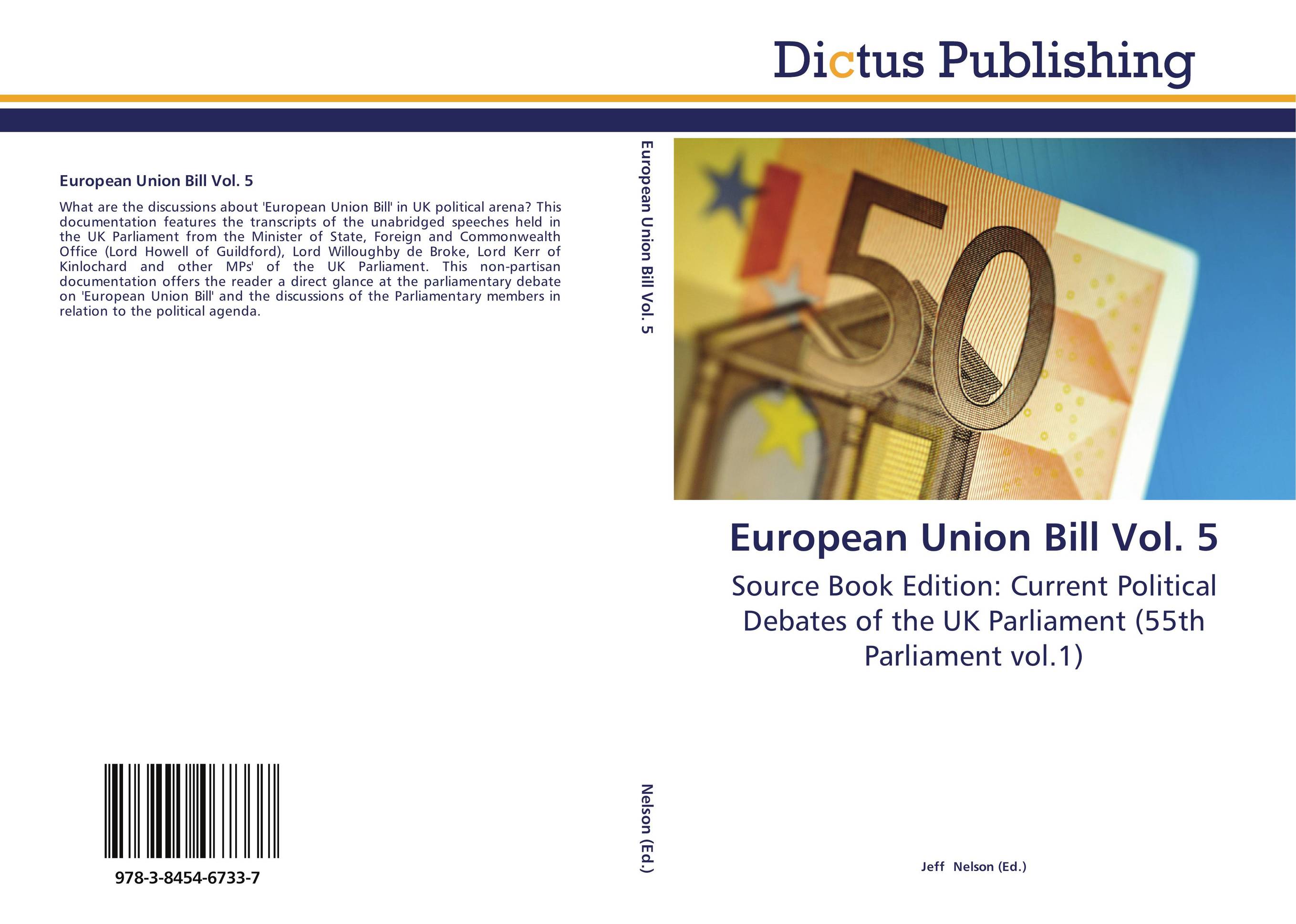 European Union Bill Vol. 5. Source Book Edition: Current Political Debates of the UK Parliament (55th Parliament vol.1).