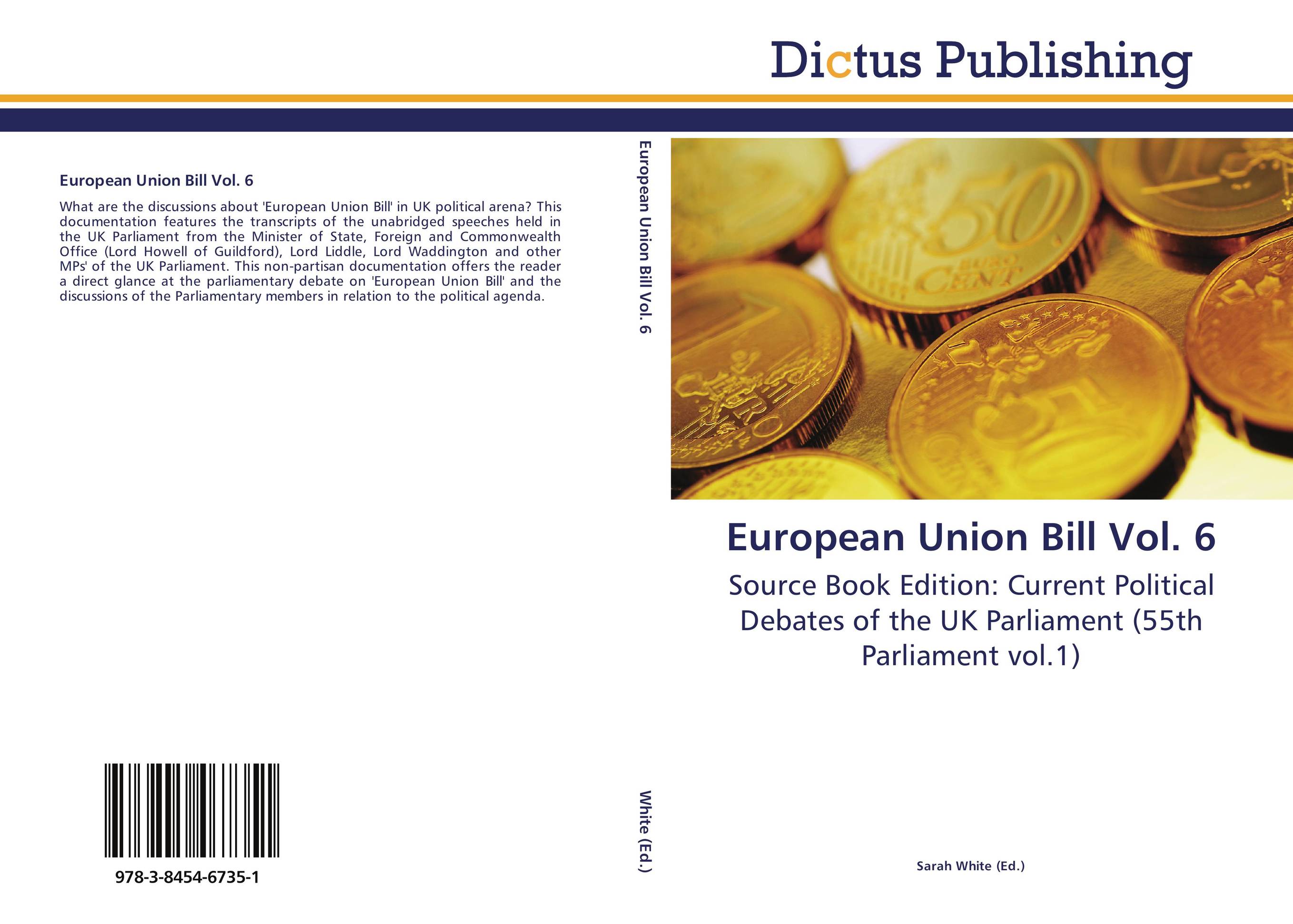 European Union Bill Vol. 6. Source Book Edition: Current Political Debates of the UK Parliament (55th Parliament vol.1).
