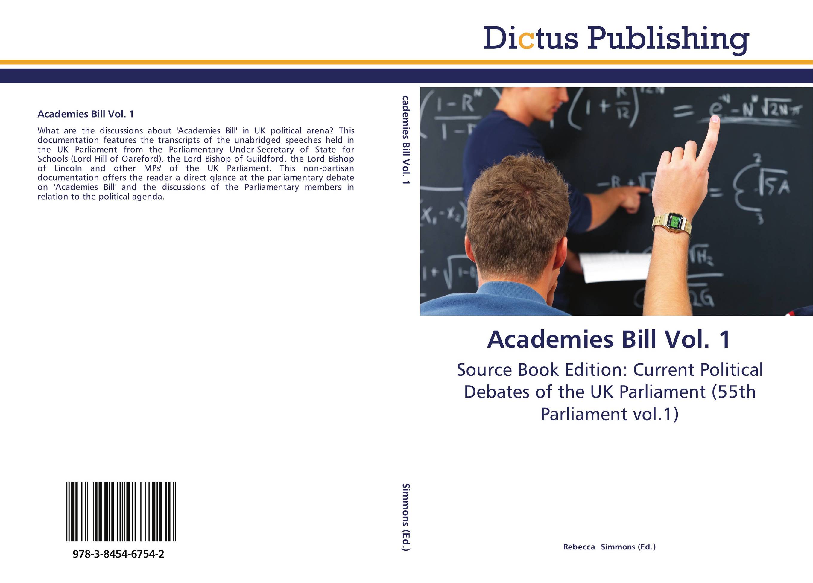 Academies Bill Vol. 1. Source Book Edition: Current Political Debates of the UK Parliament (55th Parliament vol.1).