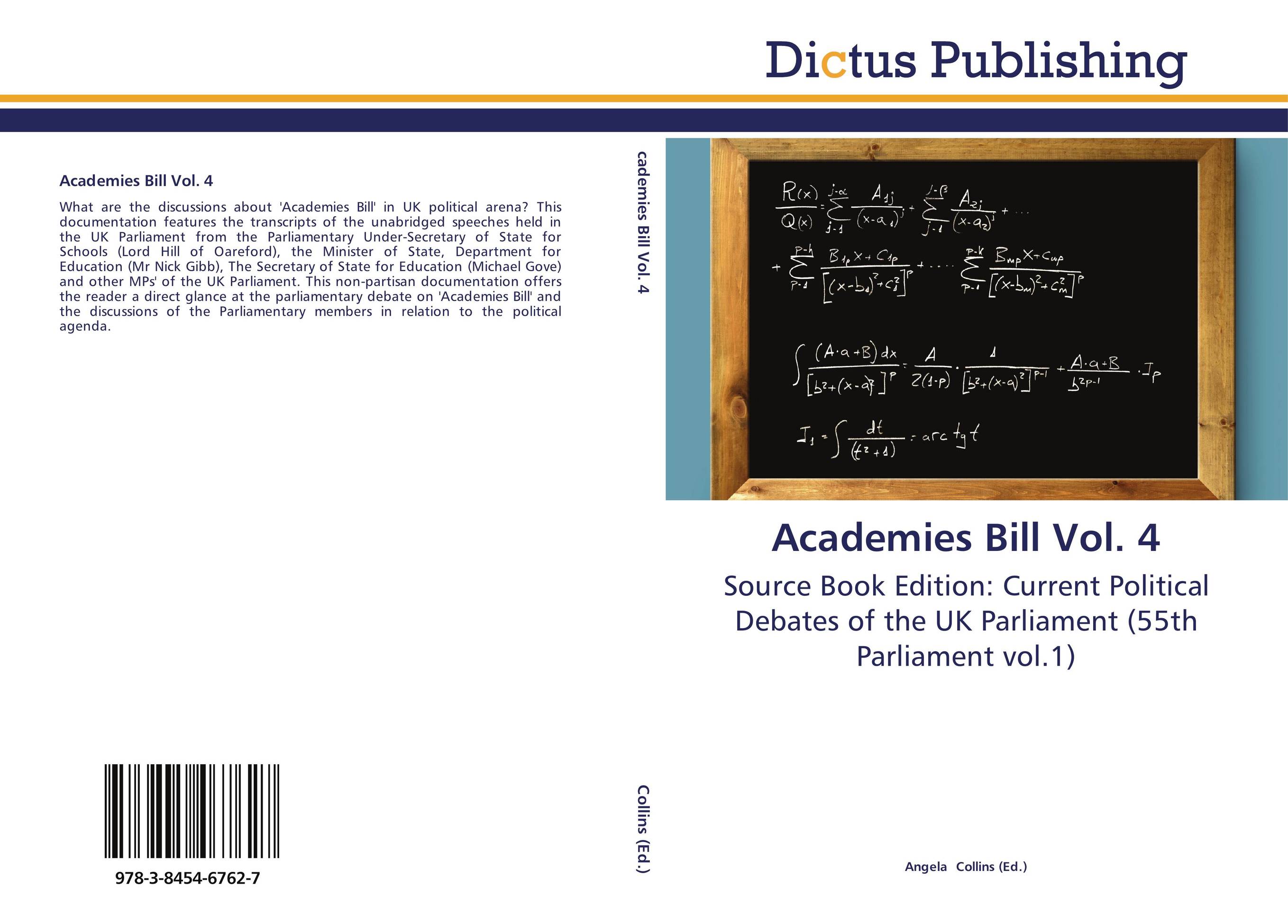 Academies Bill Vol. 4. Source Book Edition: Current Political Debates of the UK Parliament (55th Parliament vol.1).