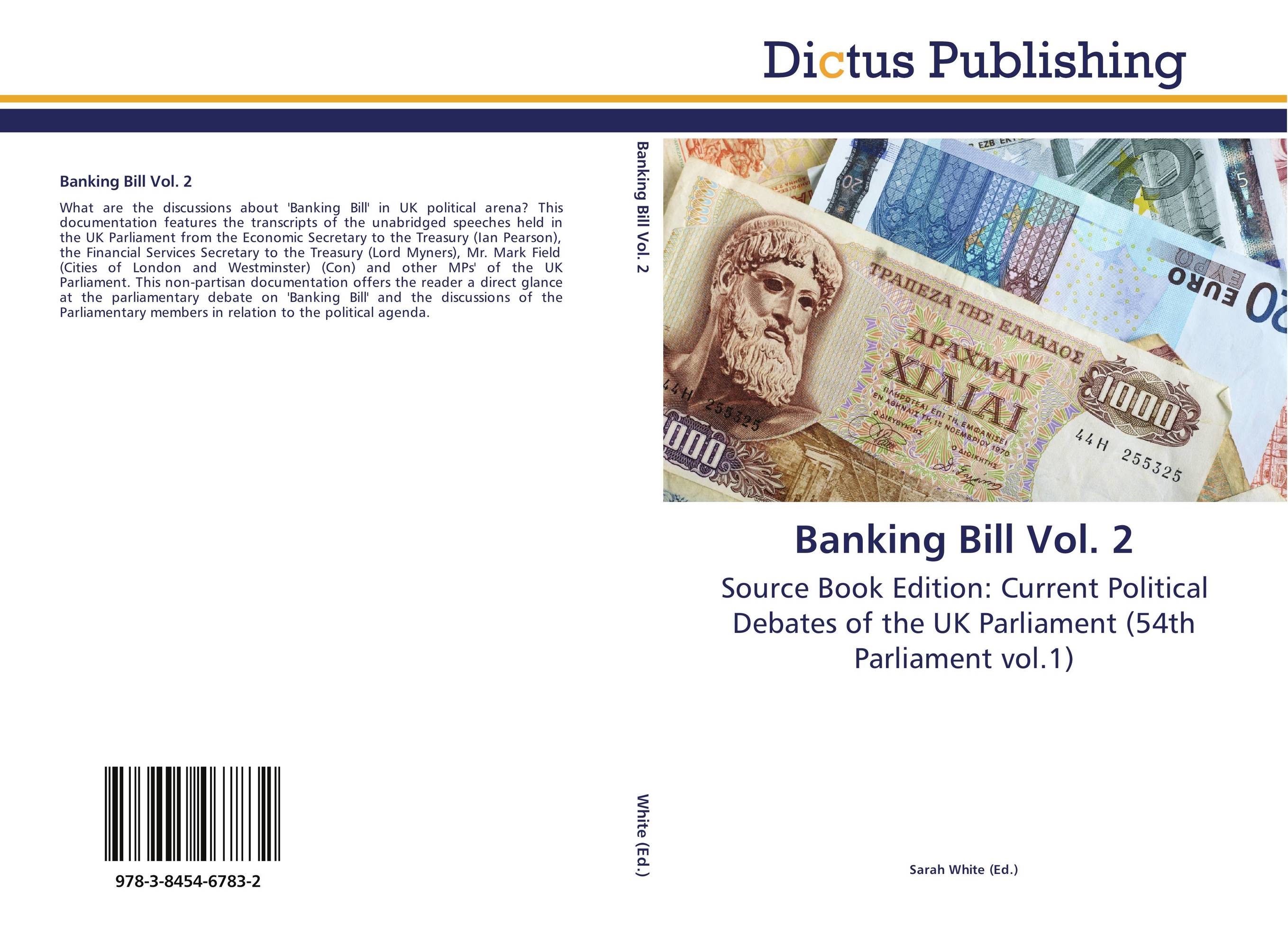 Banking Bill Vol. 2. Source Book Edition: Current Political Debates of the UK Parliament (54th Parliament vol.1).