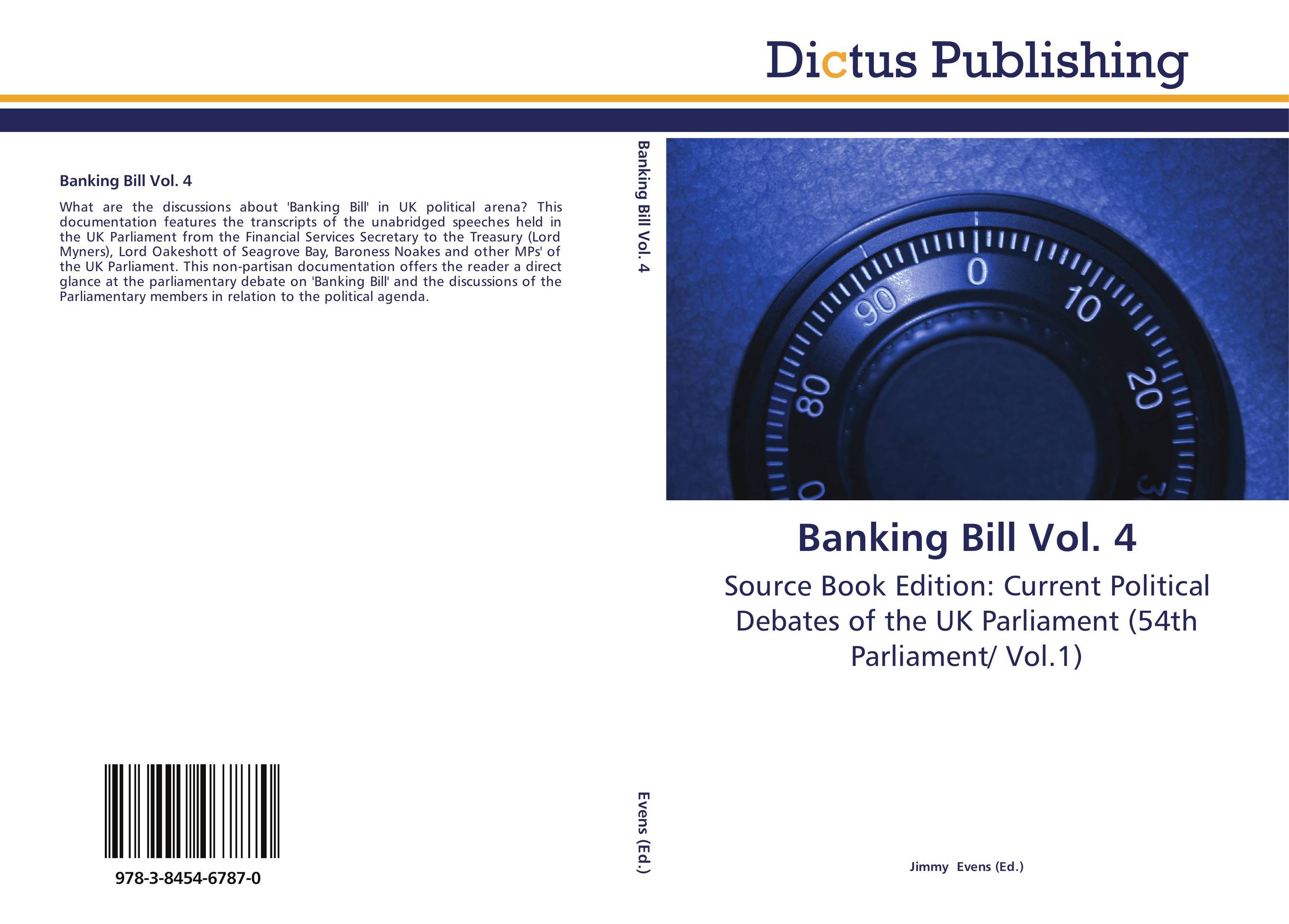 Banking Bill Vol. 4. Source Book Edition: Current Political Debates of the UK Parliament (54th Parliament/ Vol.1).
