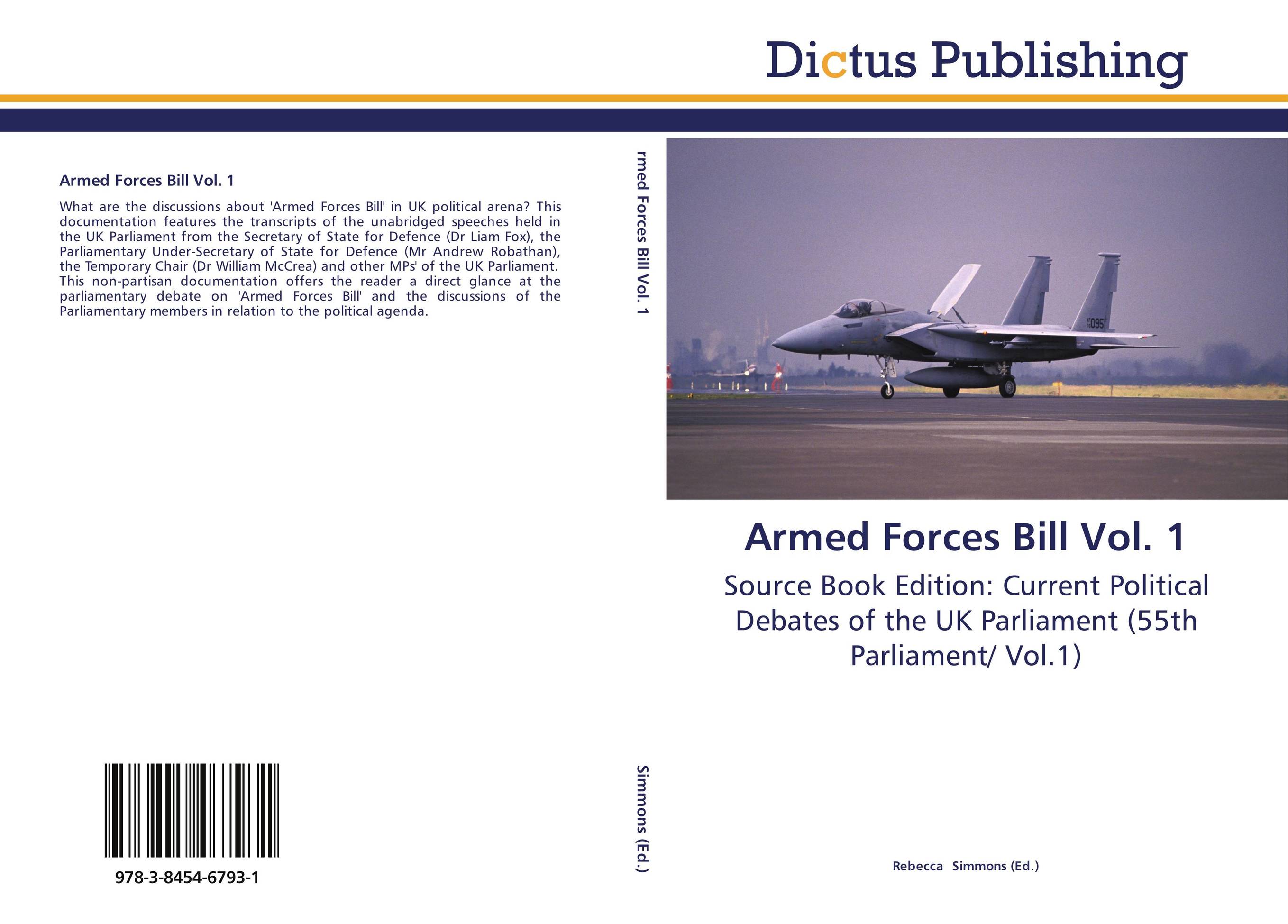 Armed Forces Bill Vol. 1. Source Book Edition: Current Political Debates of the UK Parliament (55th Parliament/ Vol.1).