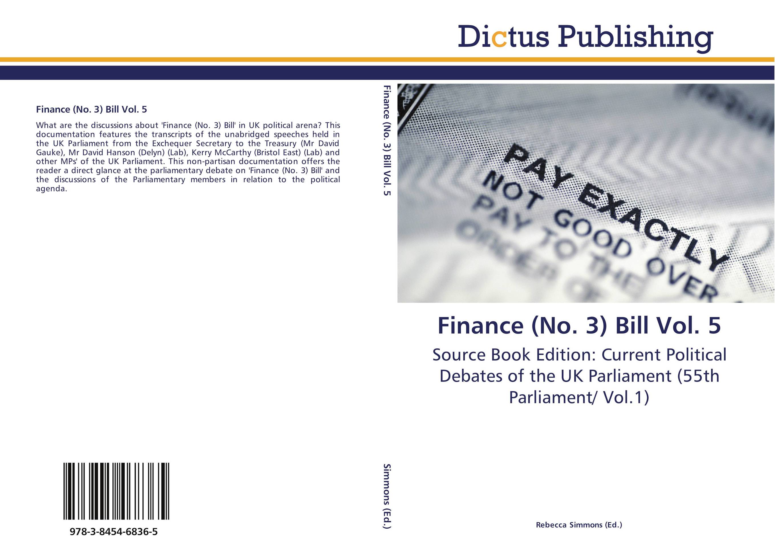 Finance (No. 3) Bill Vol. 5. Source Book Edition: Current Political Debates of the UK Parliament (55th Parliament/ Vol.1).