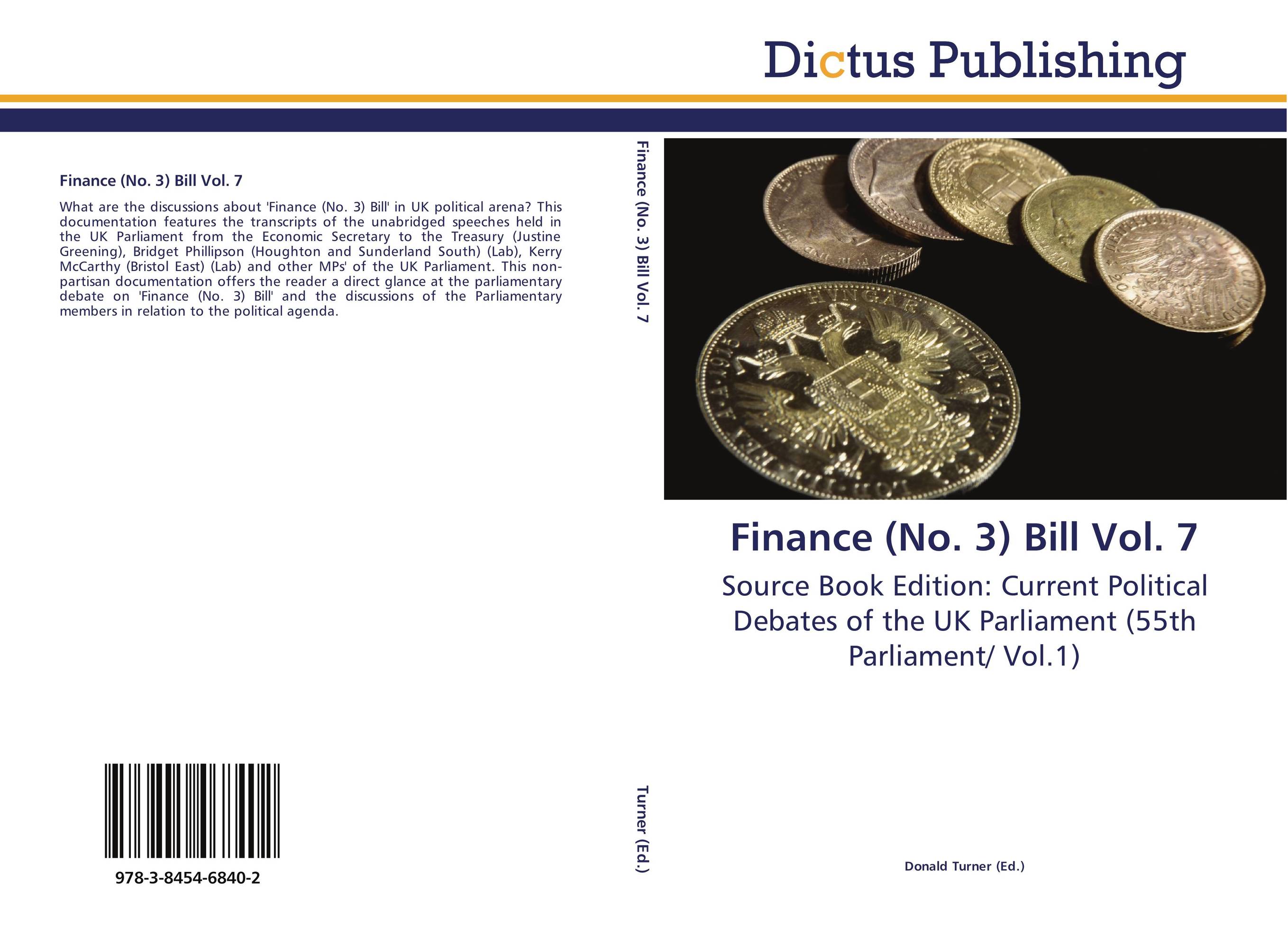 Finance (No. 3) Bill Vol. 7. Source Book Edition: Current Political Debates of the UK Parliament (55th Parliament/ Vol.1).