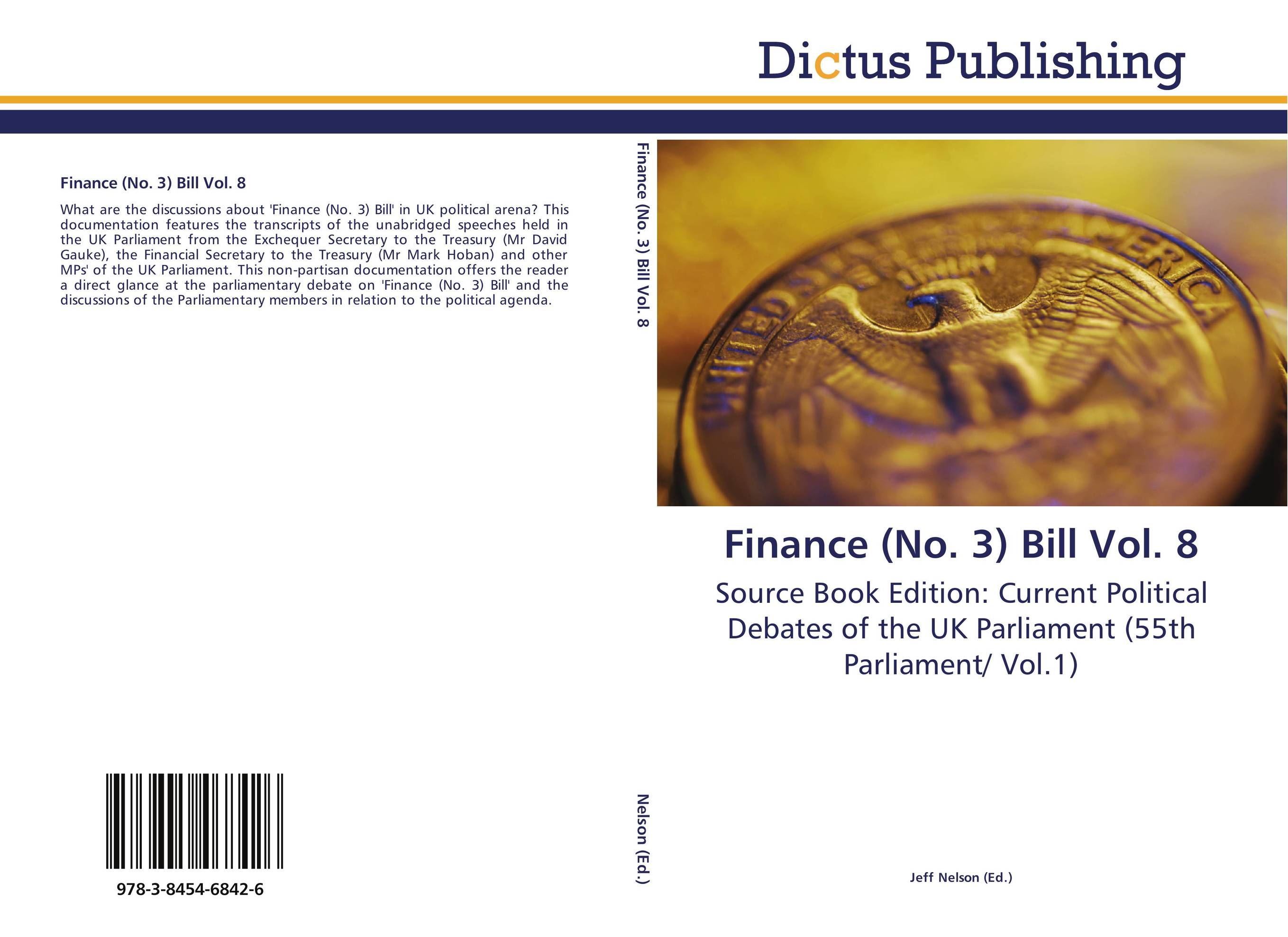 Finance (No. 3) Bill Vol. 8. Source Book Edition: Current Political Debates of the UK Parliament (55th Parliament/ Vol.1).
