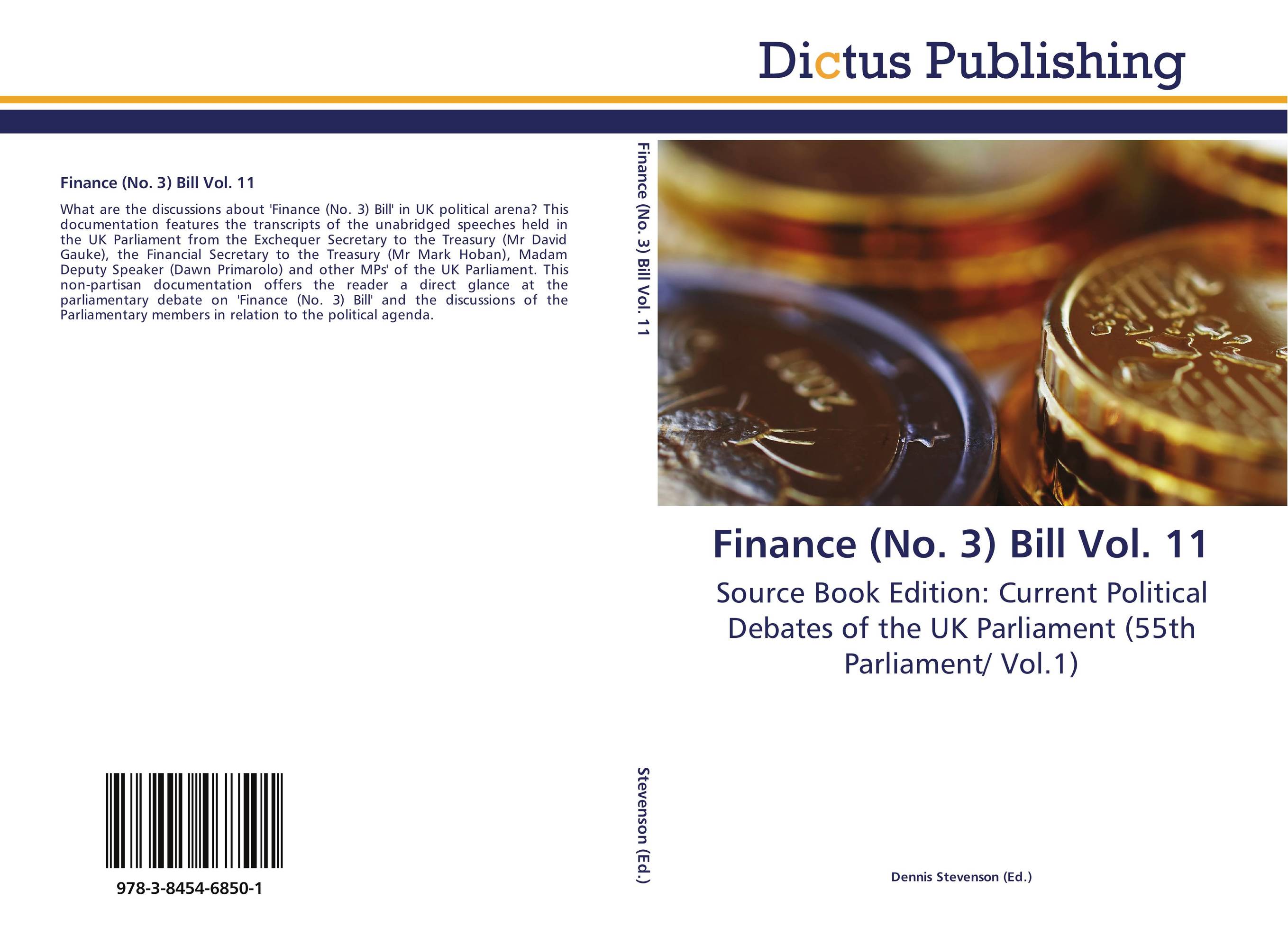 Finance (No. 3) Bill Vol. 11. Source Book Edition: Current Political Debates of the UK Parliament (55th Parliament/ Vol.1).