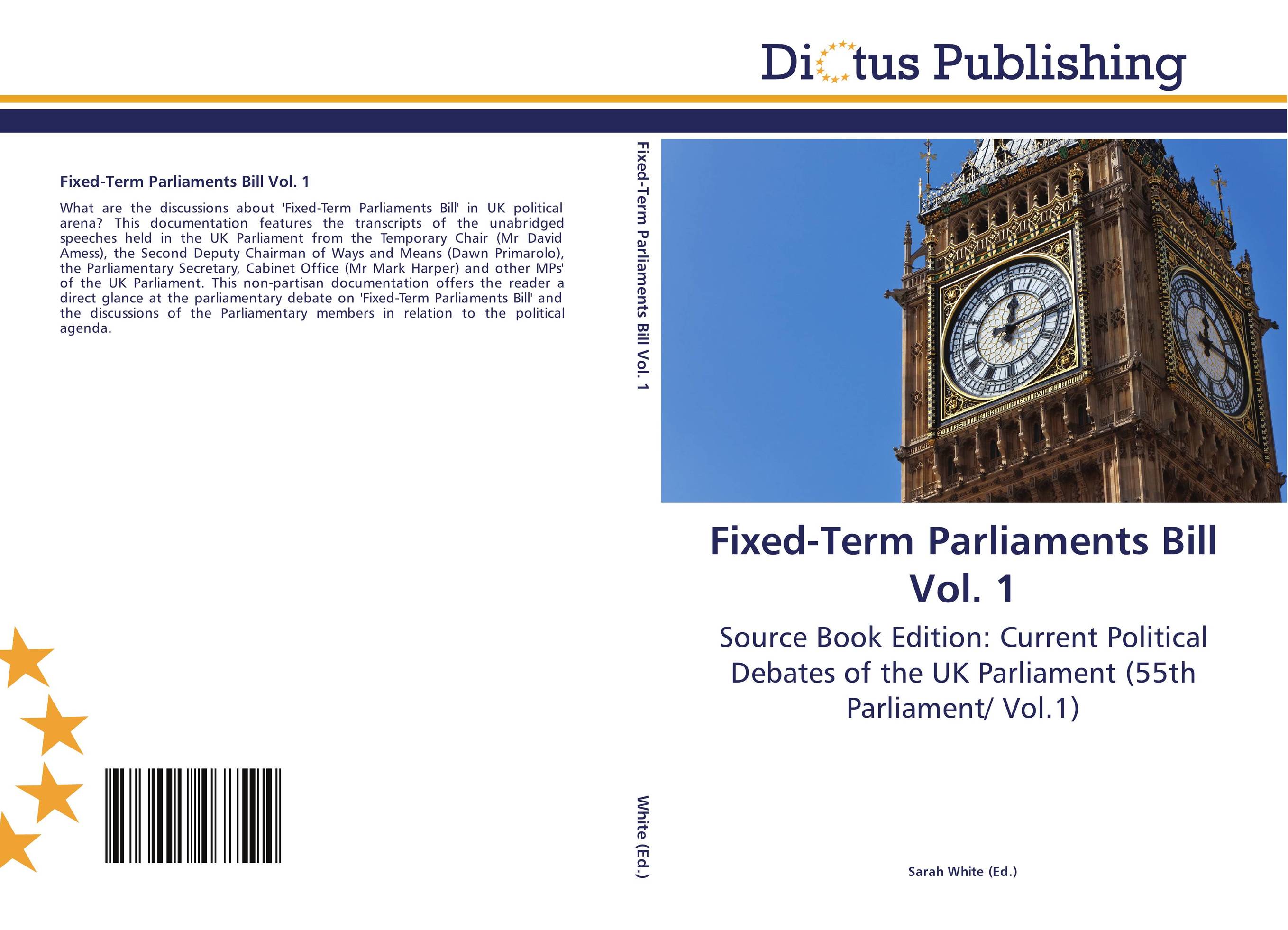 Fixed-Term Parliaments Bill Vol. 1. Source Book Edition: Current Political Debates of the UK Parliament (55th Parliament/ Vol.1).