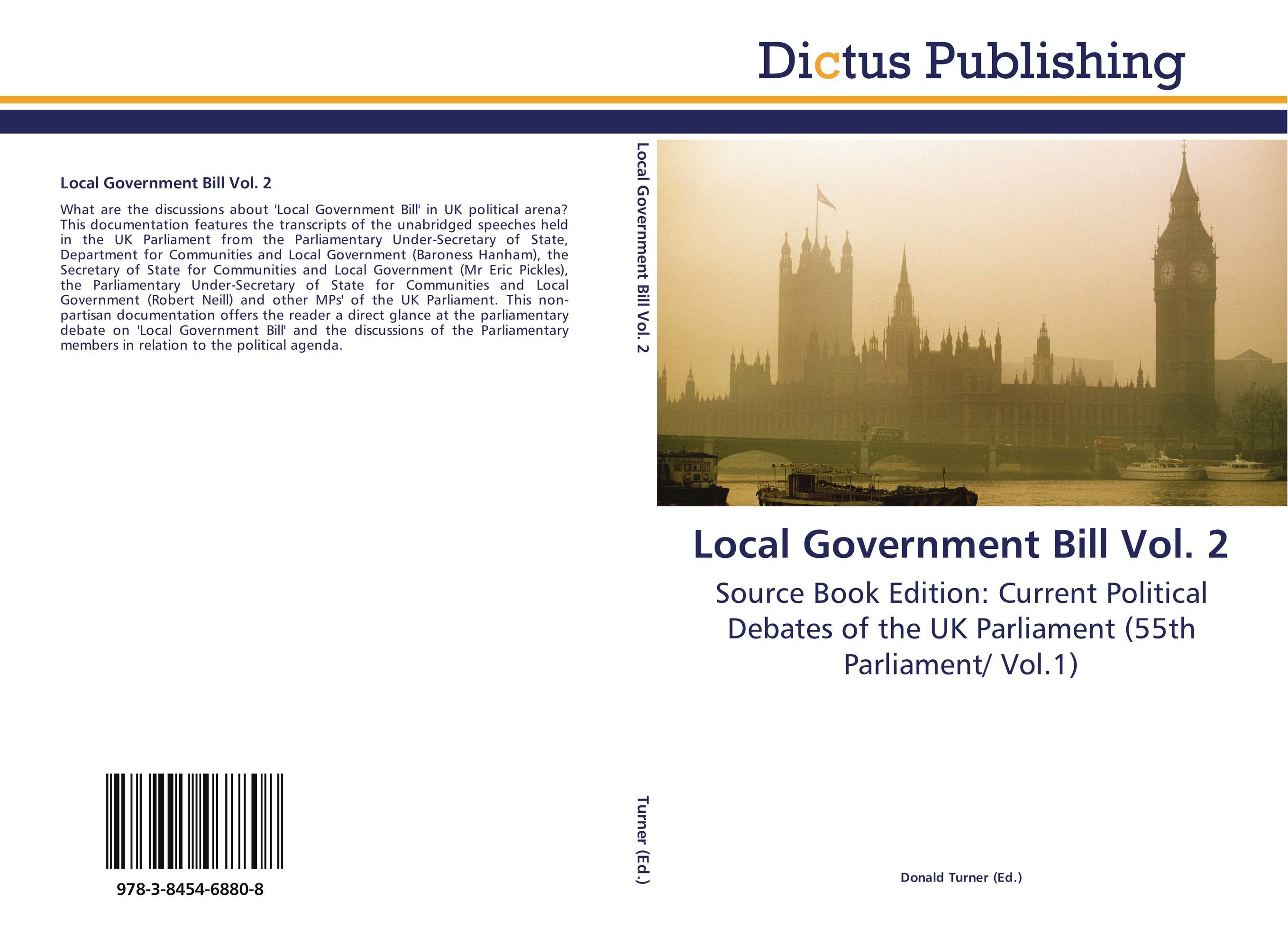 Local Government Bill Vol. 2. Source Book Edition: Current Political Debates of the UK Parliament (55th Parliament/ Vol.1).