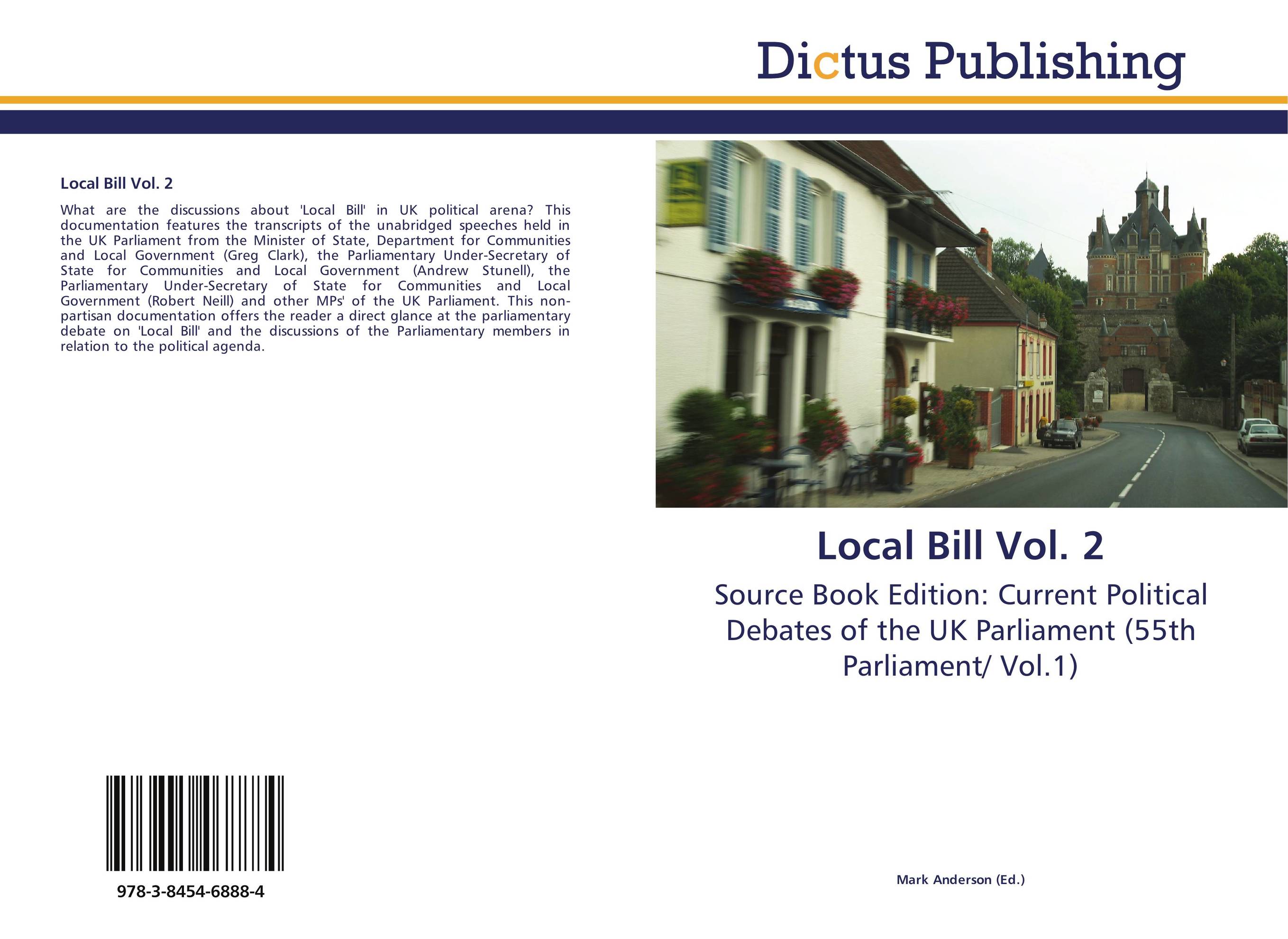 Local Bill Vol. 2. Source Book Edition: Current Political Debates of the UK Parliament (55th Parliament/ Vol.1).