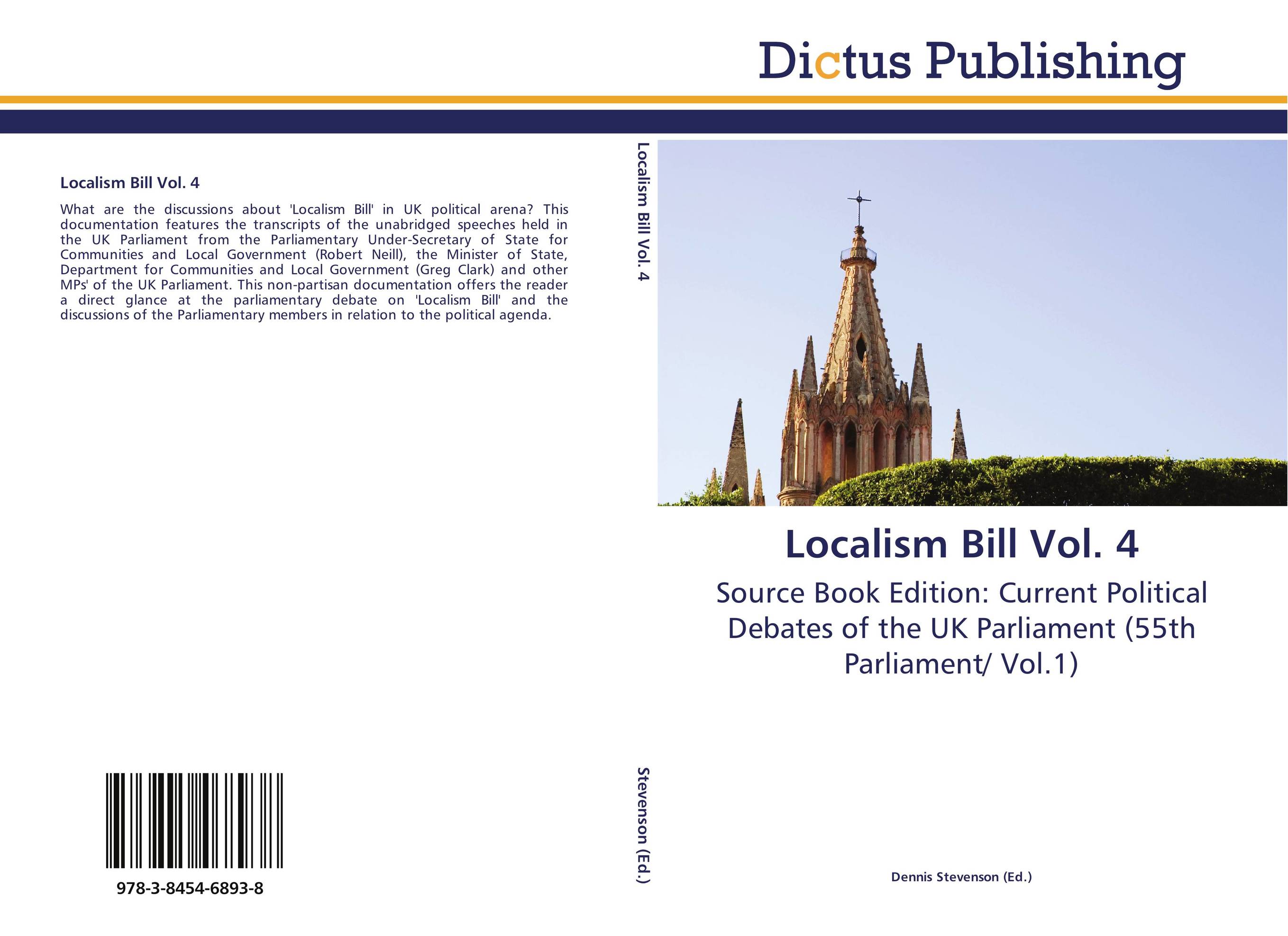 Localism Bill Vol. 4. Source Book Edition: Current Political Debates of the UK Parliament (55th Parliament/ Vol.1).