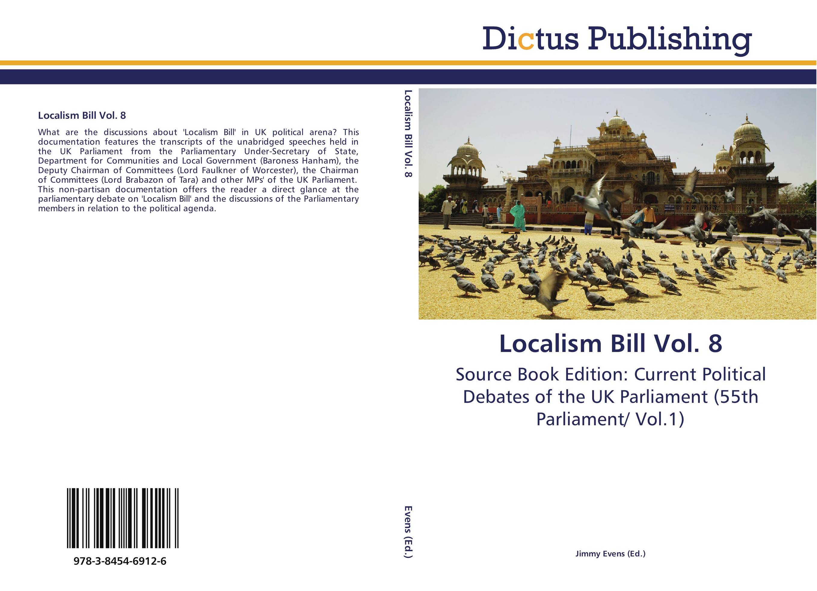 Localism Bill Vol. 8. Source Book Edition: Current Political Debates of the UK Parliament (55th Parliament/ Vol.1).