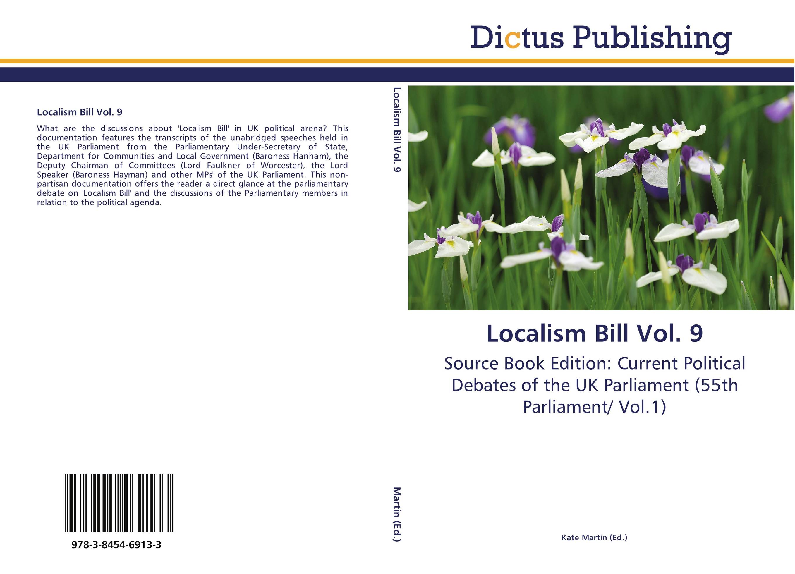 Localism Bill Vol. 9. Source Book Edition: Current Political Debates of the UK Parliament (55th Parliament/ Vol.1).