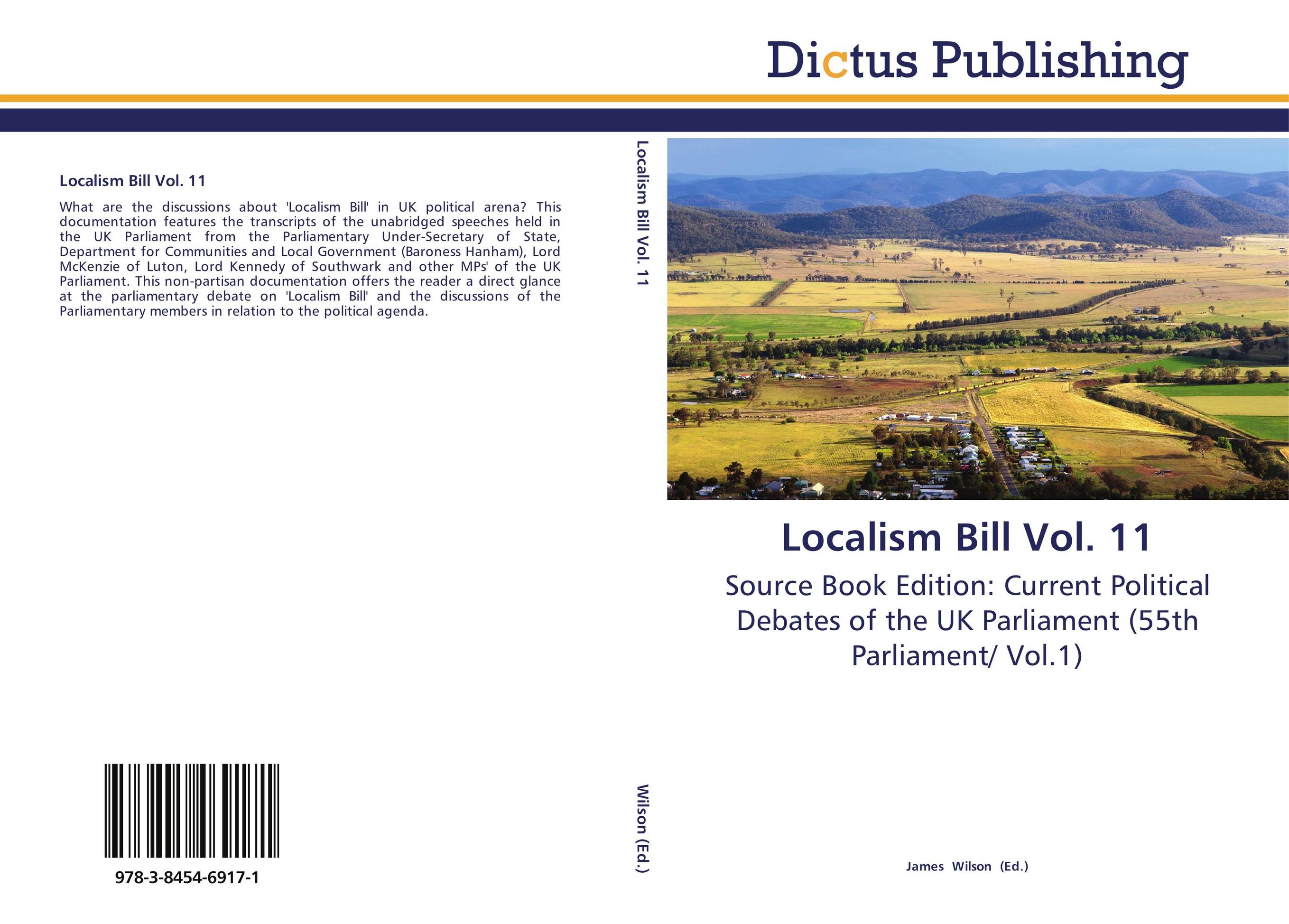 Localism Bill Vol. 11. Source Book Edition: Current Political Debates of the UK Parliament (55th Parliament/ Vol.1).