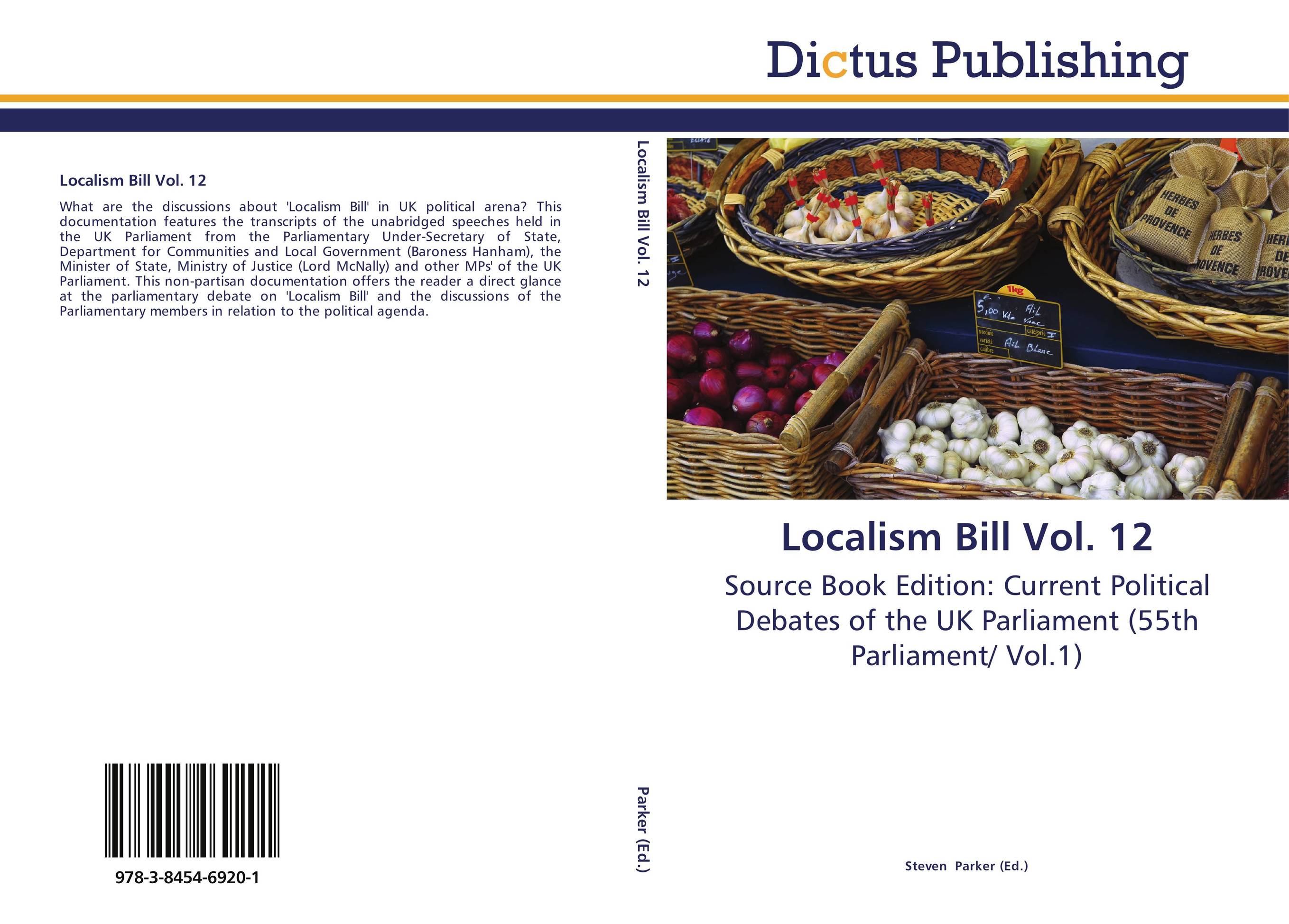 Localism Bill Vol. 12. Source Book Edition: Current Political Debates of the UK Parliament (55th Parliament/ Vol.1).