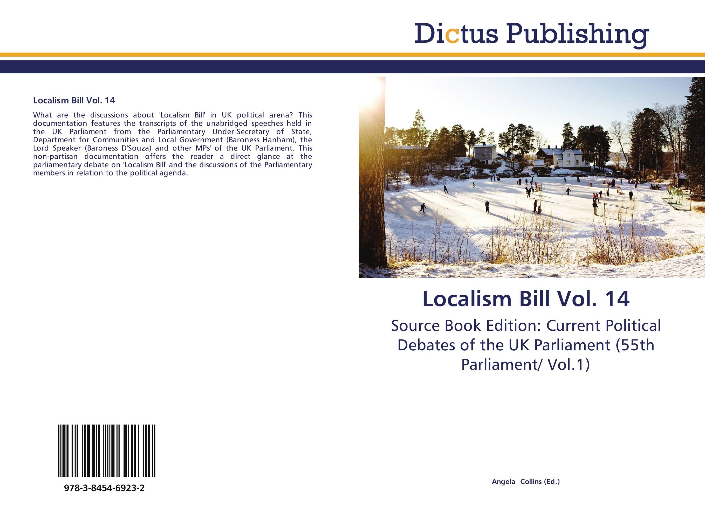Localism Bill Vol. 14. Source Book Edition: Current Political Debates of the UK Parliament (55th Parliament/ Vol.1).