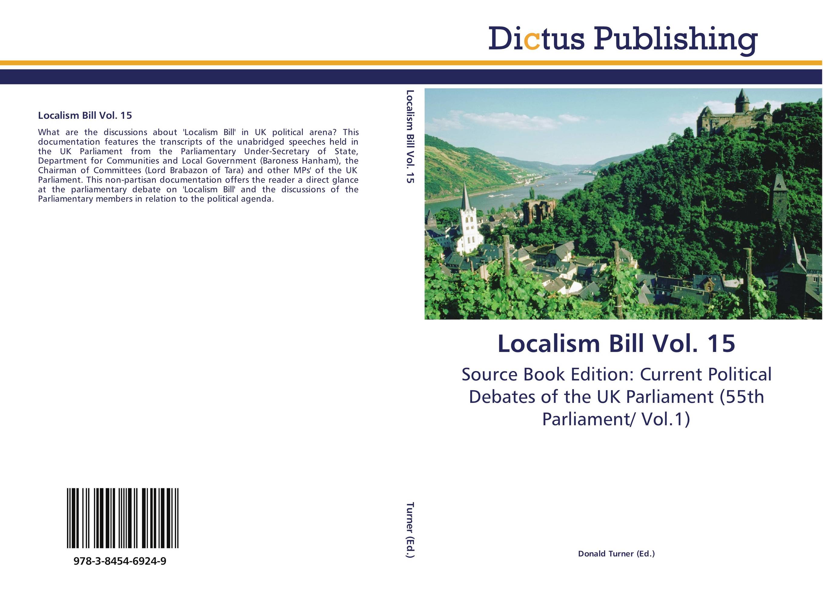 Localism Bill Vol. 15. Source Book Edition: Current Political Debates of the UK Parliament (55th Parliament/ Vol.1).