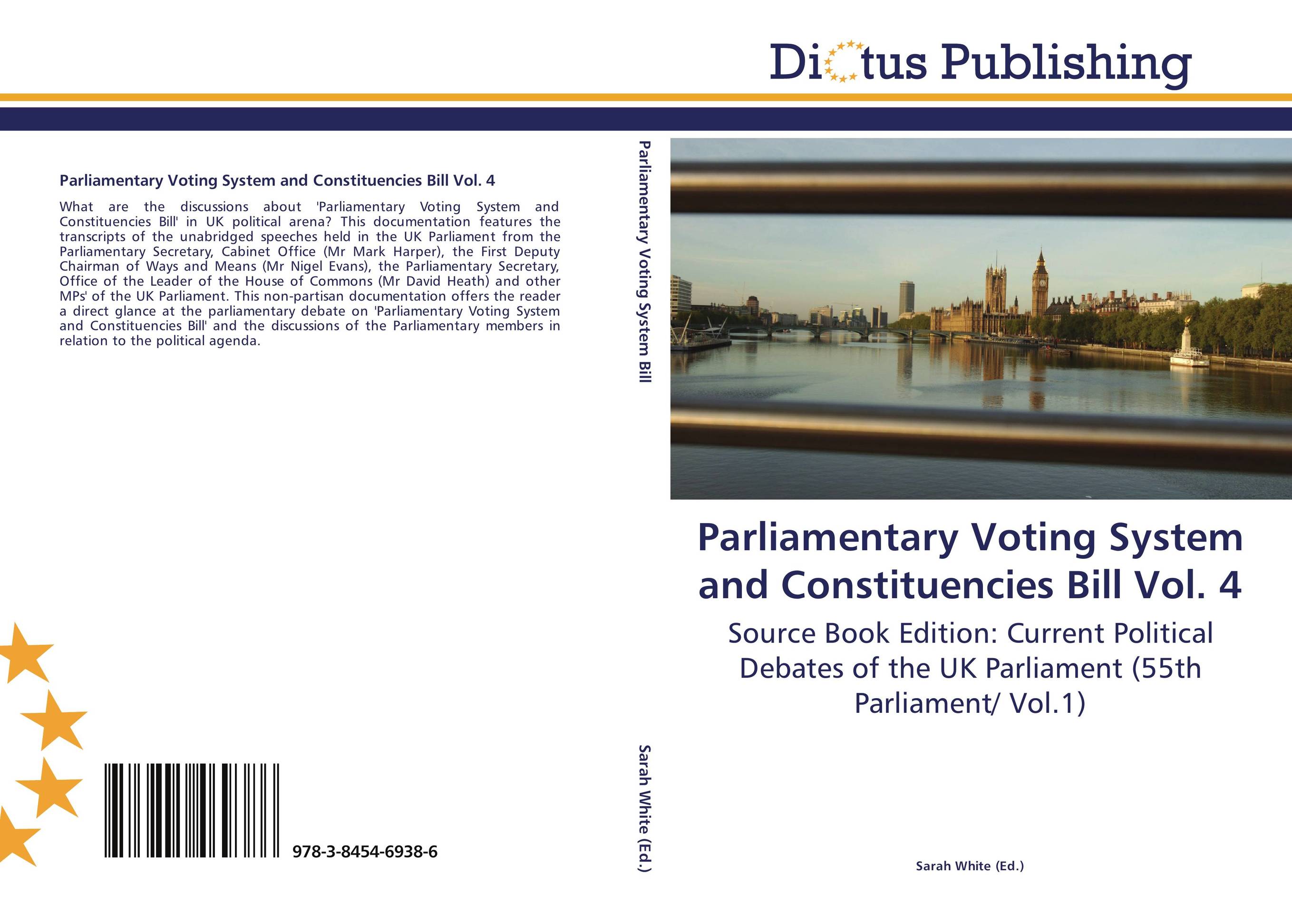 Parliamentary Voting System and Constituencies Bill Vol. 4. Source Book Edition: Current Political Debates of the UK Parliament (55th Parliament/ Vol.1).