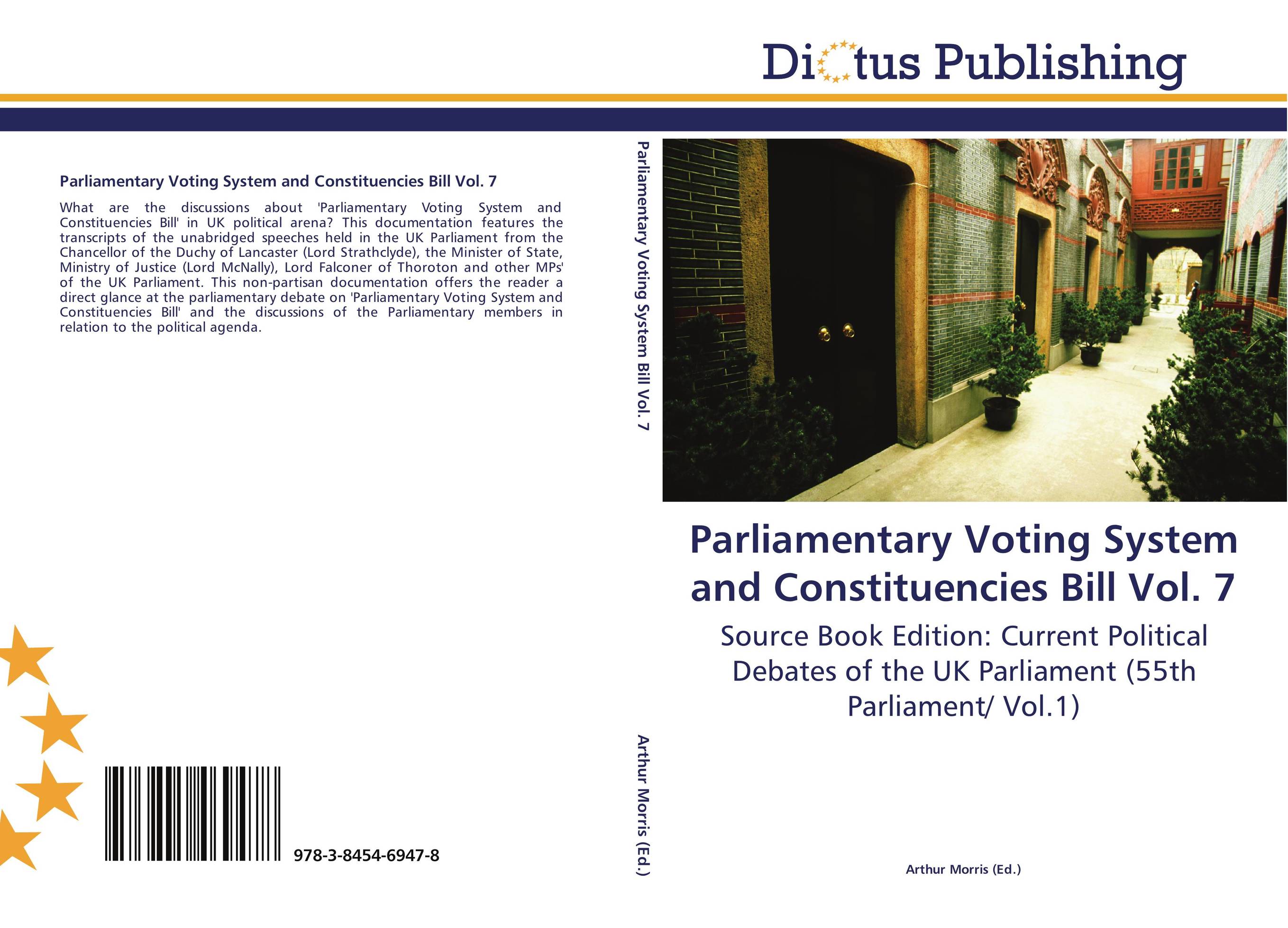 Parliamentary Voting System and Constituencies Bill Vol. 7. Source Book Edition: Current Political Debates of the UK Parliament (55th Parliament/ Vol.1).