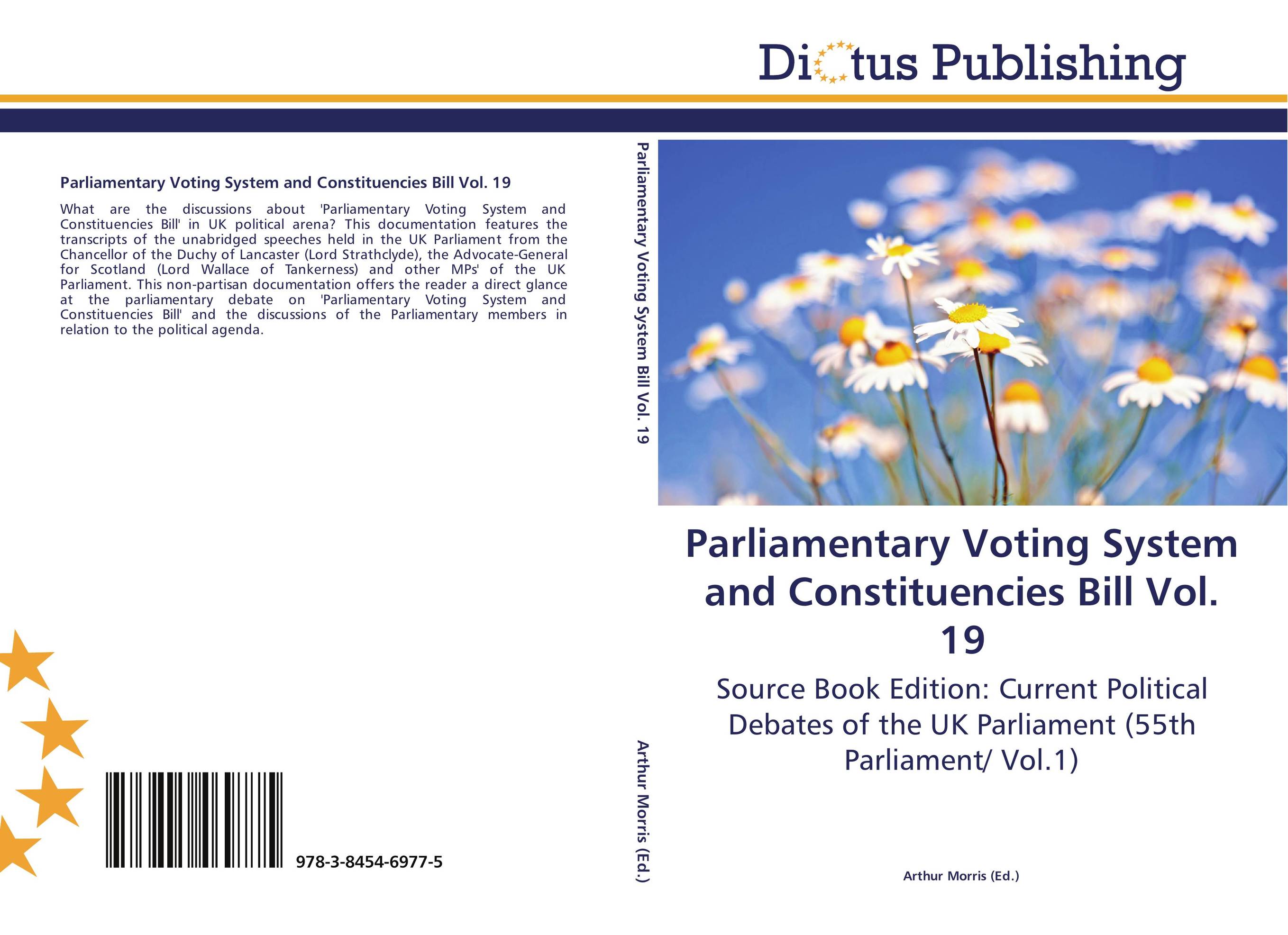 Parliamentary Voting System and Constituencies Bill Vol. 19. Source Book Edition: Current Political Debates of the UK Parliament (55th Parliament/ Vol.1).