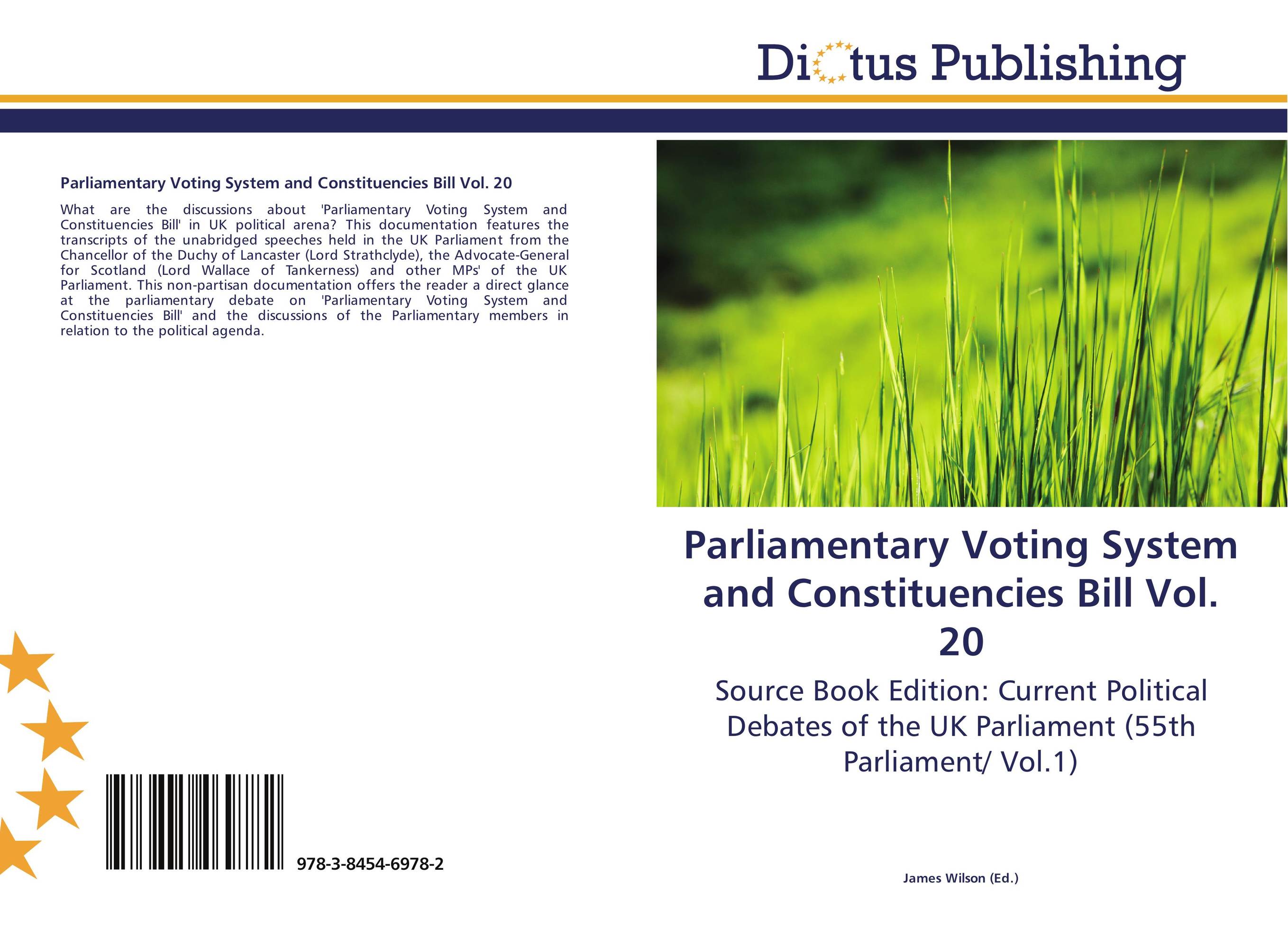 Parliamentary Voting System and Constituencies Bill Vol. 20. Source Book Edition: Current Political Debates of the UK Parliament (55th Parliament/ Vol.1).
