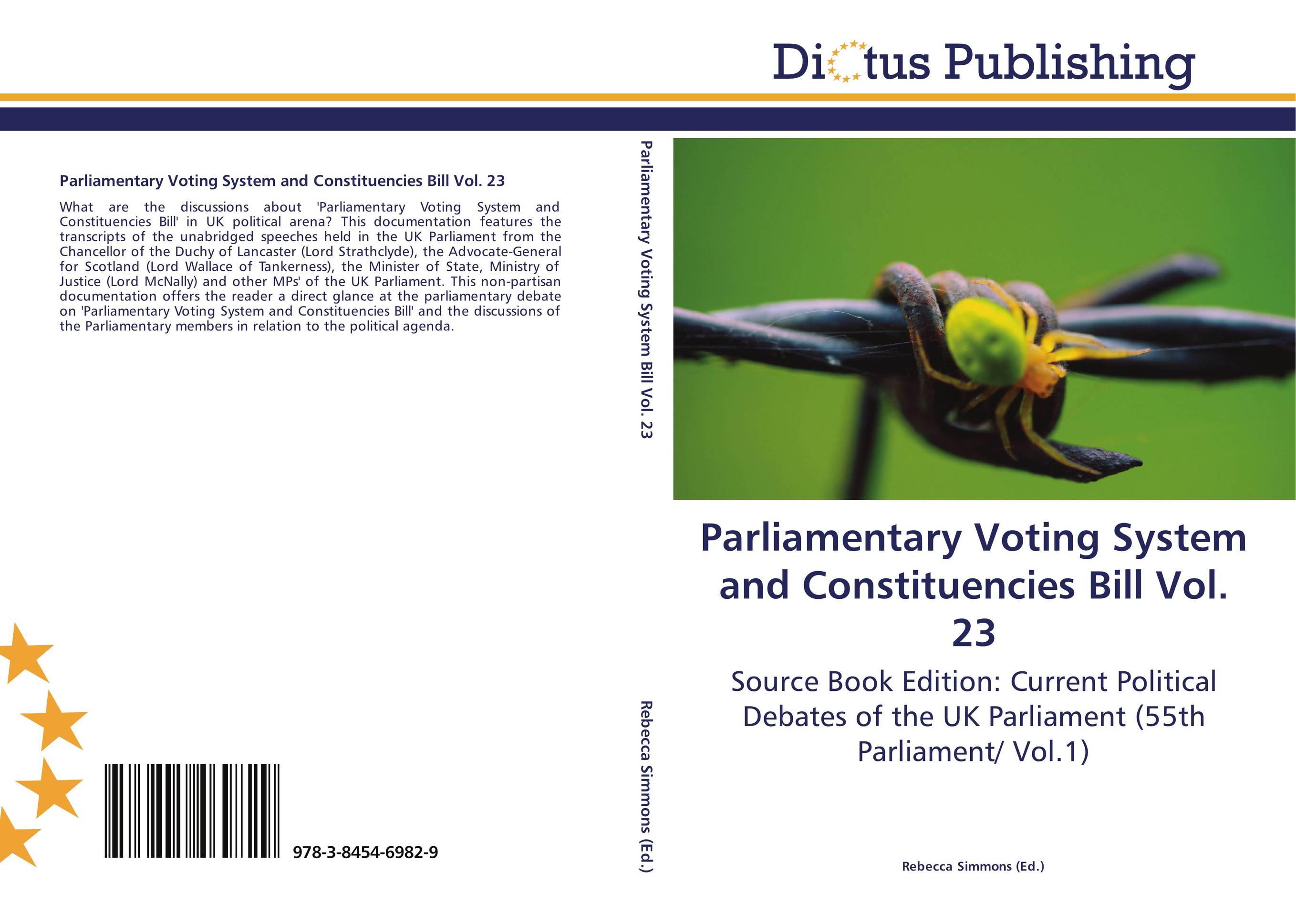 Parliamentary Voting System and Constituencies Bill Vol. 23. Source Book Edition: Current Political Debates of the UK Parliament (55th Parliament/ Vol.1).