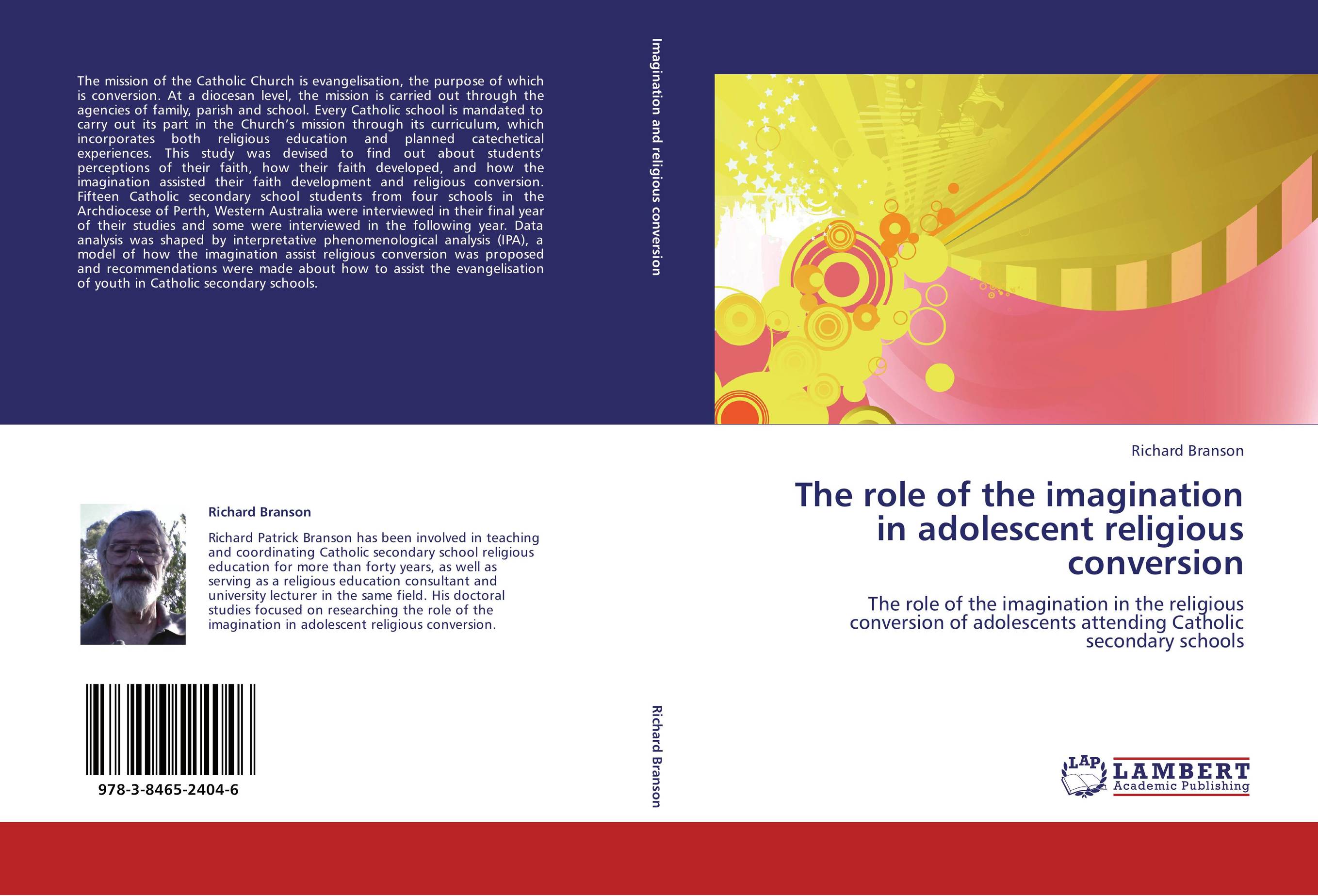 The role of the imagination in adolescent religious conversion. The role of the imagination in the religious conversion of adolescents attending Catholic secondary schools.