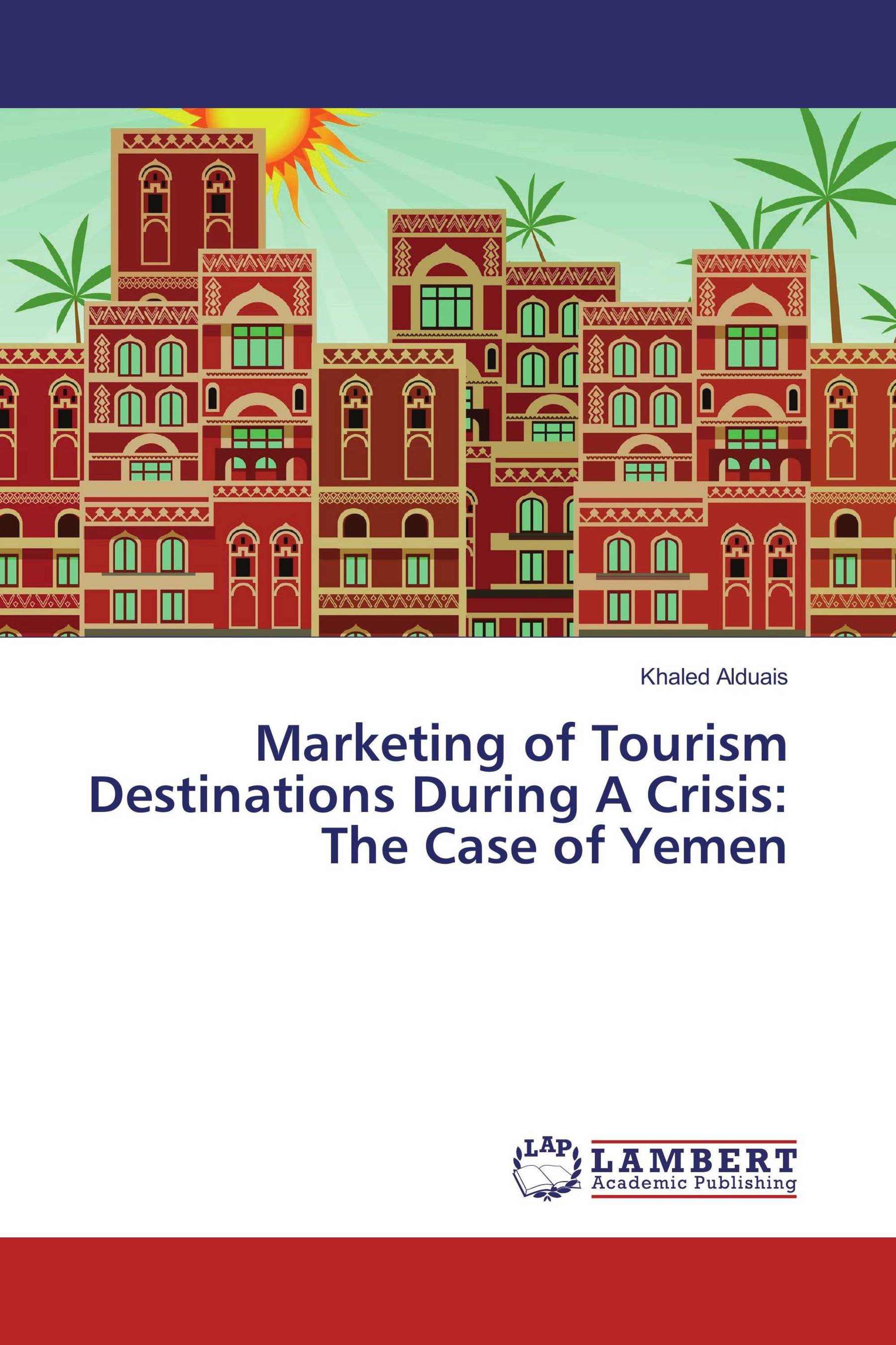 Marketing of Tourism Destinations During A Crisis: The Case of Yemen