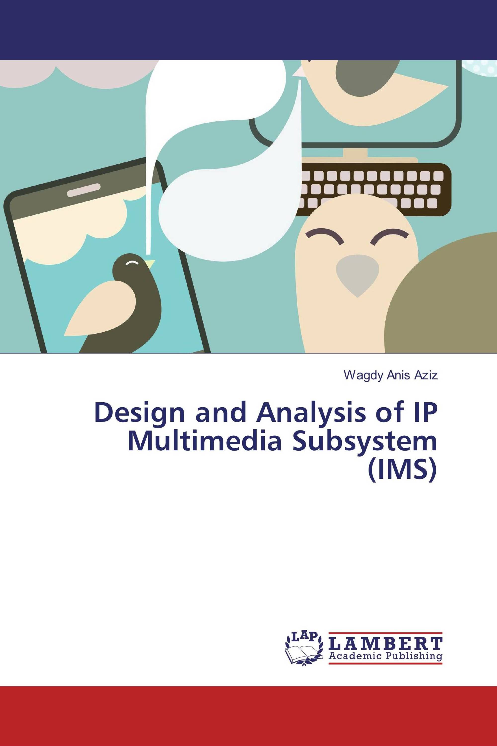 Design and Analysis of IP Multimedia Subsystem (IMS)