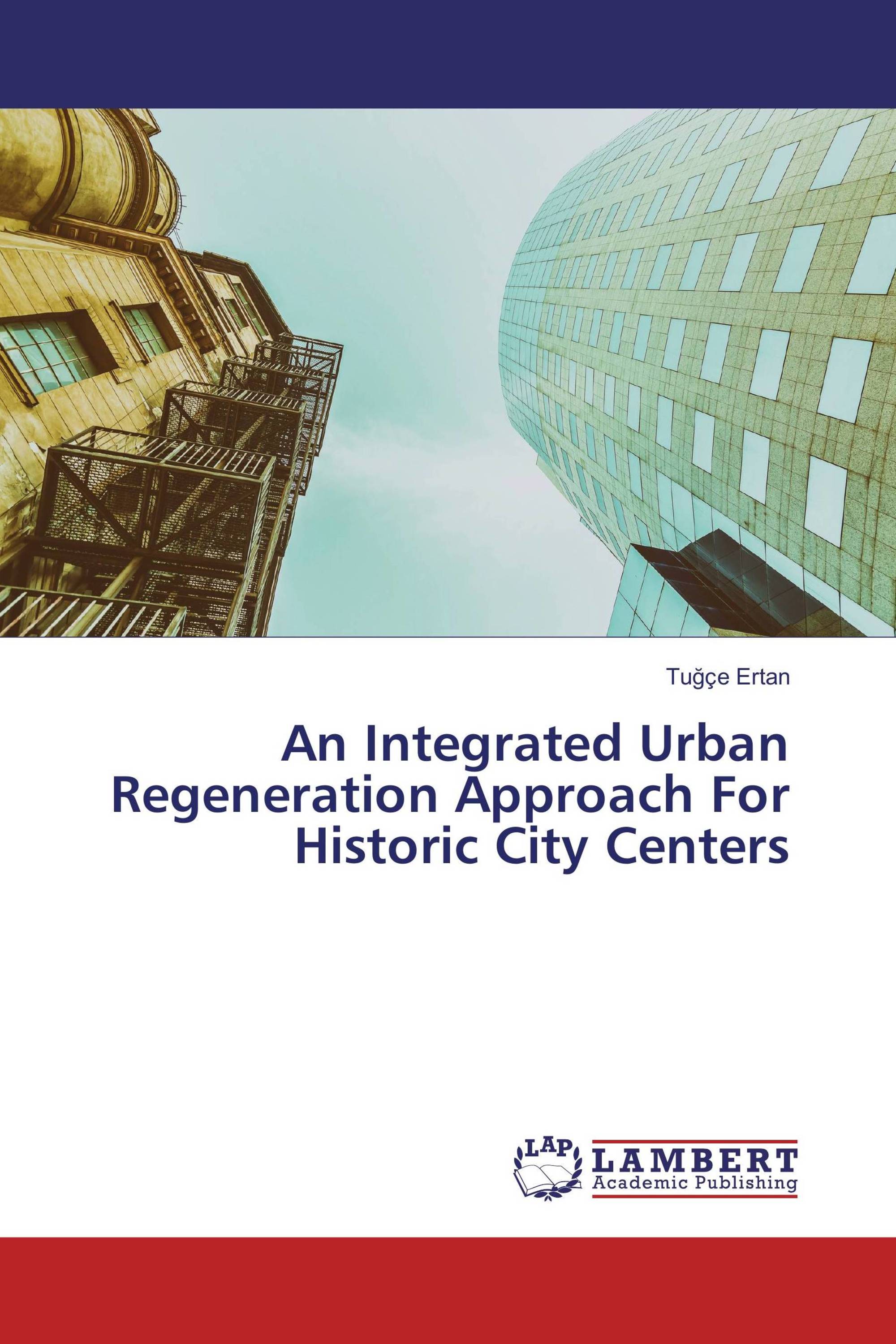 An Integrated Urban Regeneration Approach For Historic City Centers