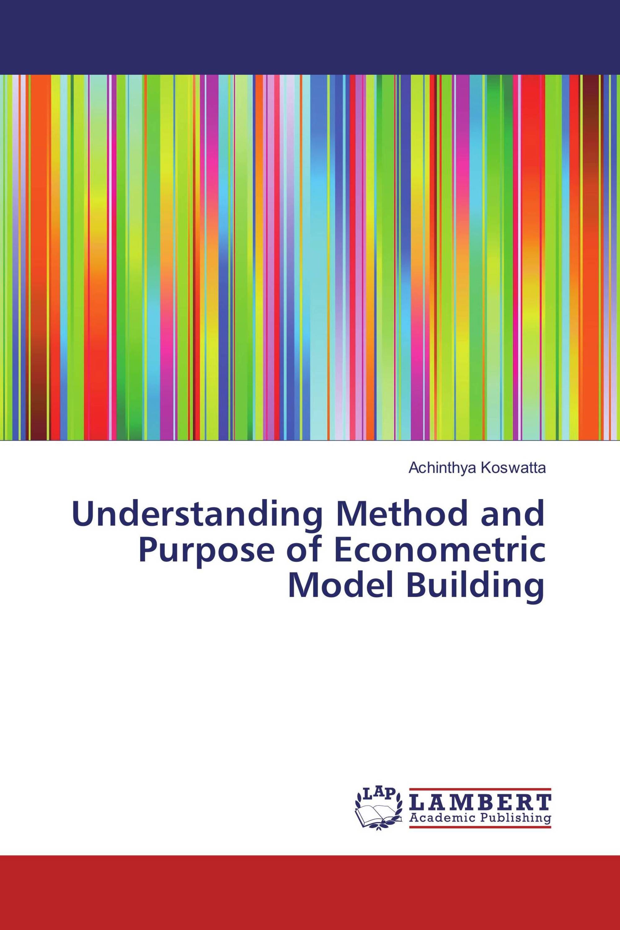 Understanding Method and Purpose of Econometric Model Building