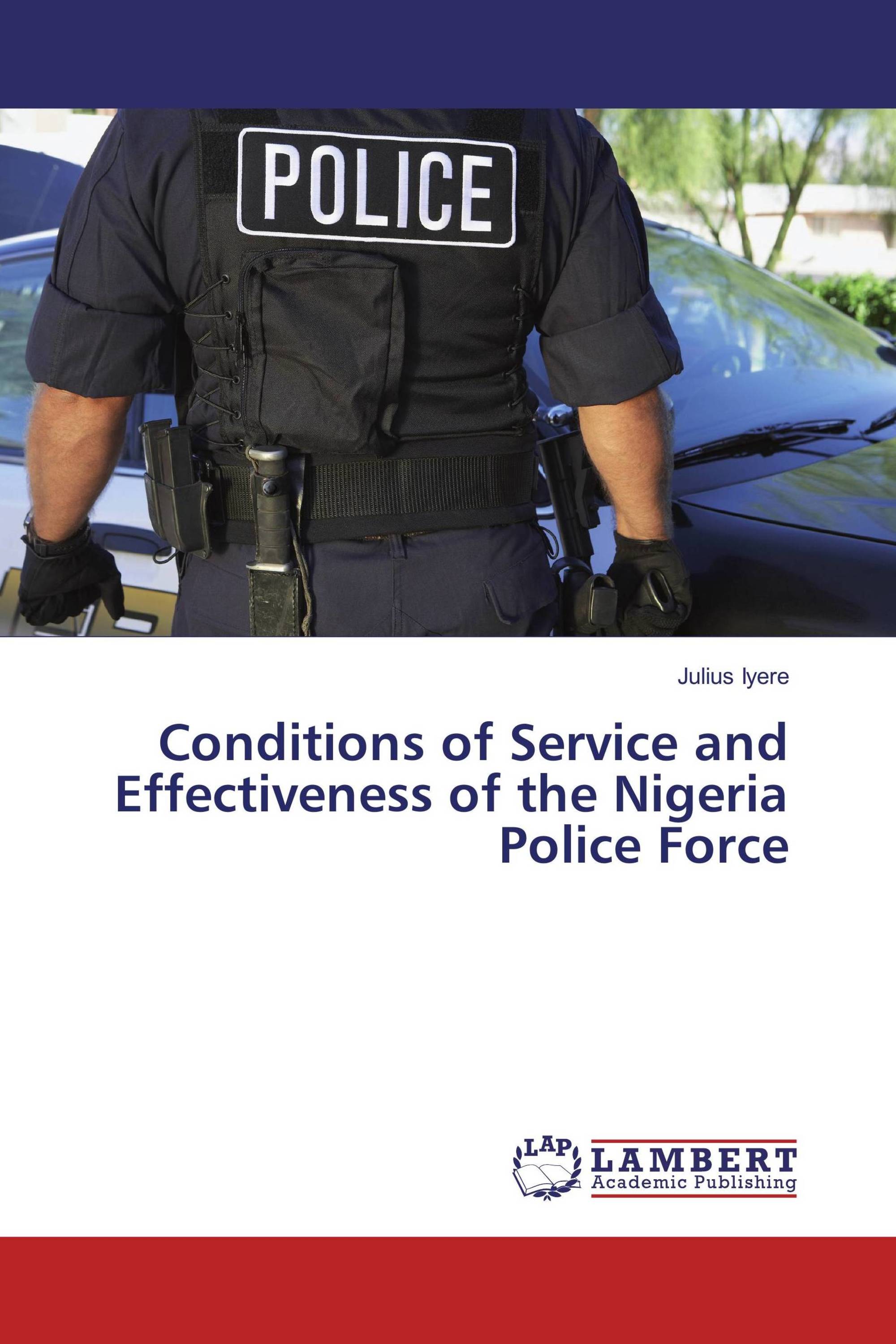 Conditions of Service and Effectiveness of the Nigeria Police Force