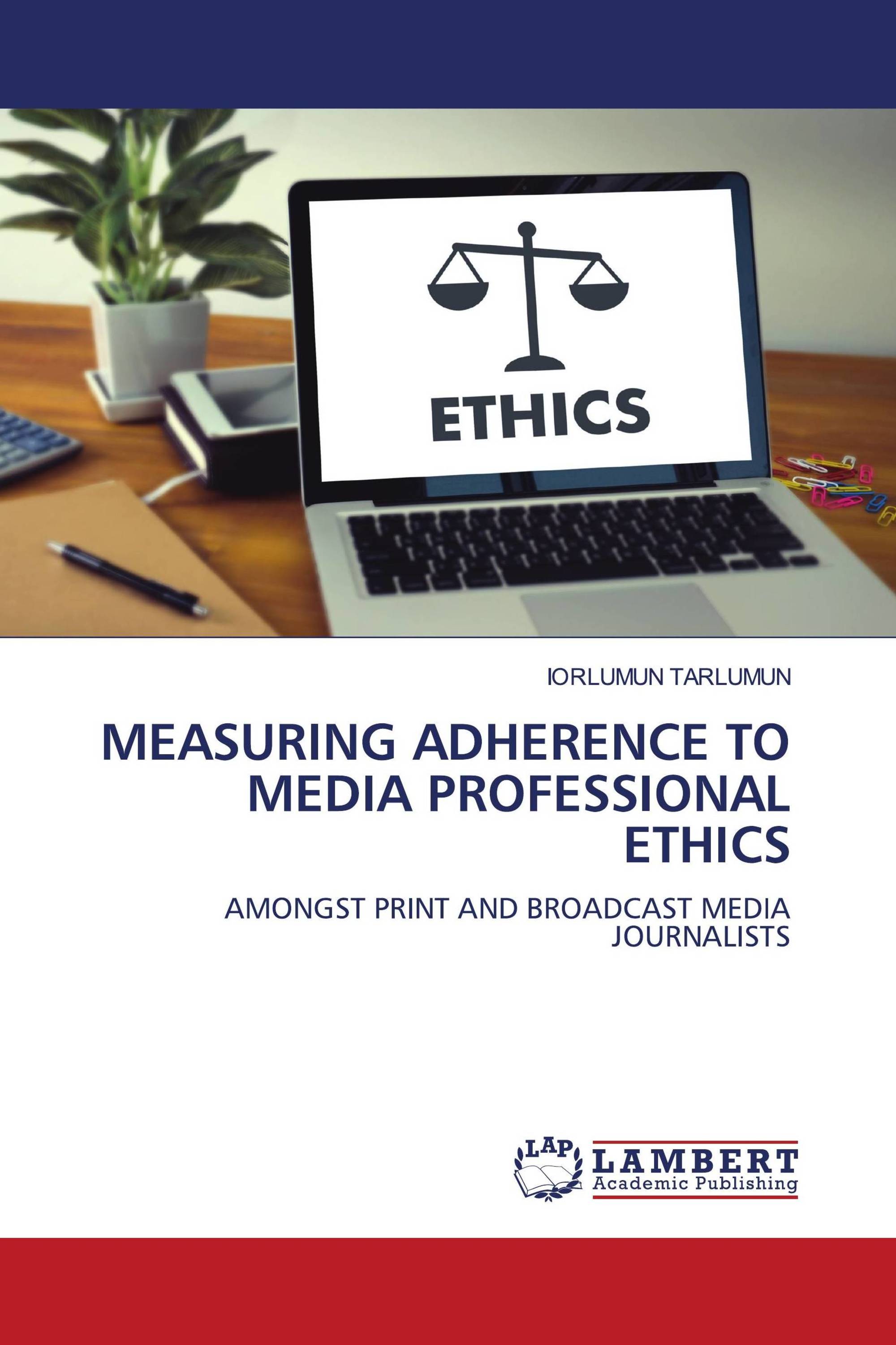 MEASURING ADHERENCE TO MEDIA PROFESSIONAL ETHICS