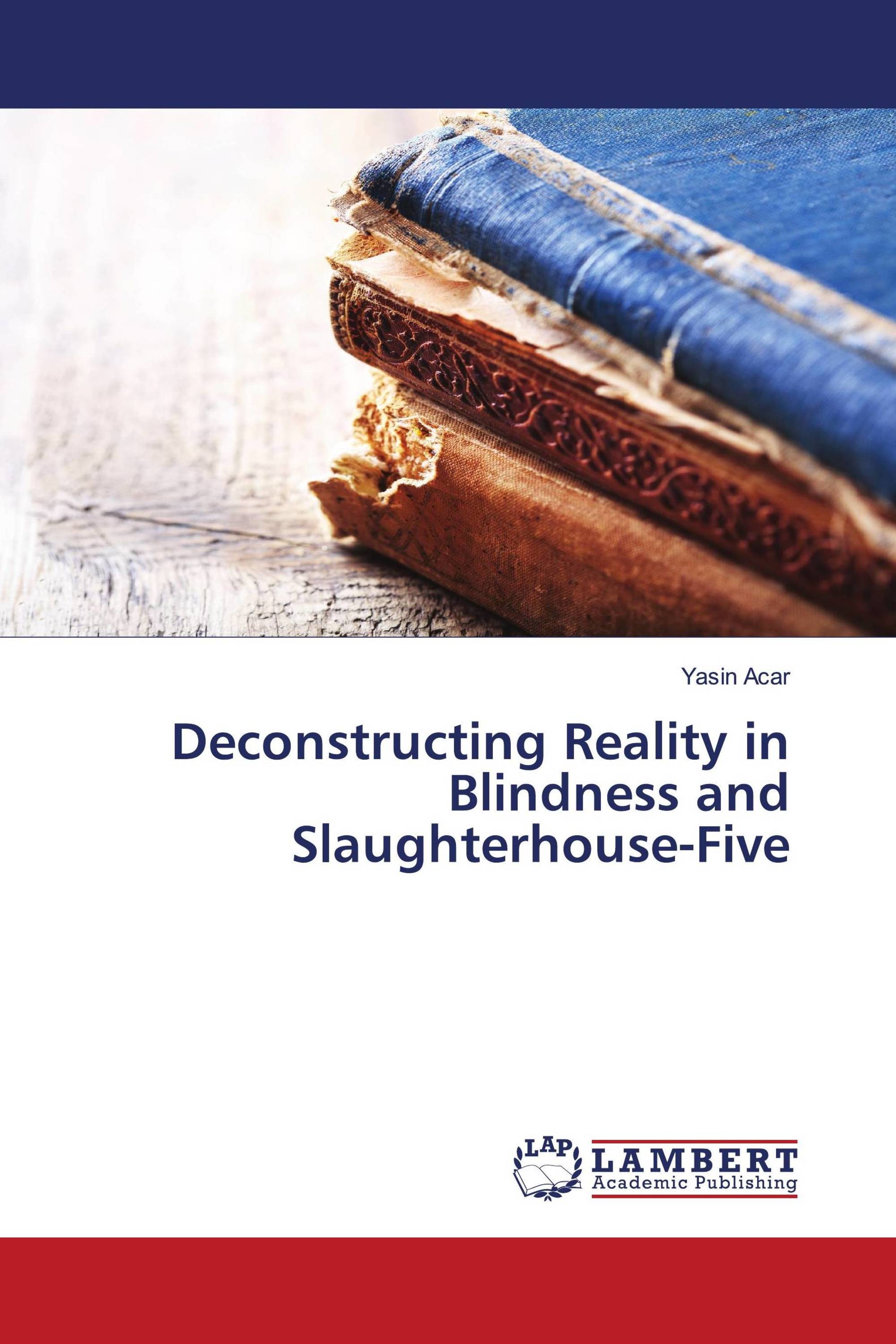 Deconstructing Reality in Blindness and Slaughterhouse-Five