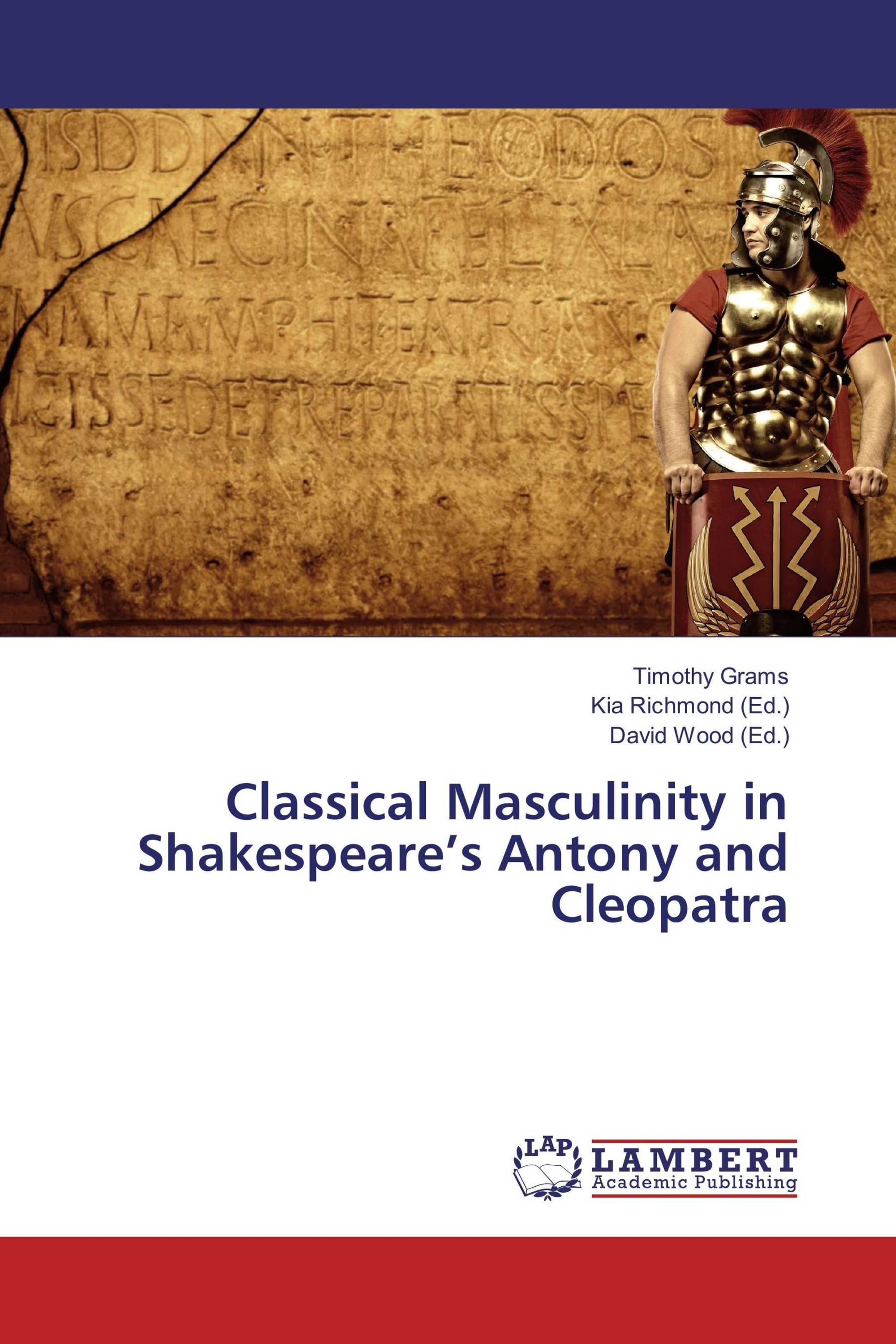 Classical Masculinity in Shakespeare’s Antony and Cleopatra