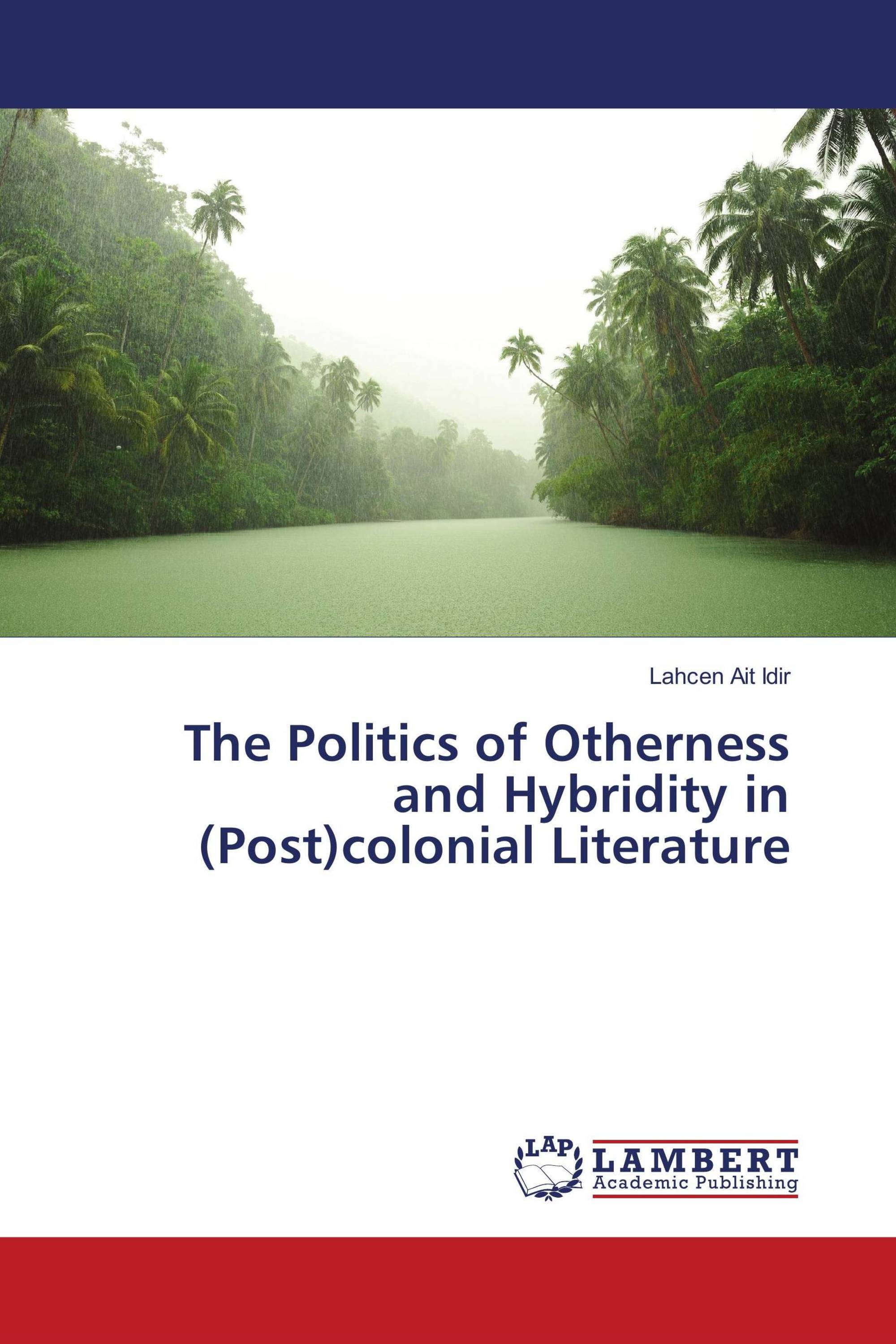 The Politics of Otherness and Hybridity in (Post)colonial Literature