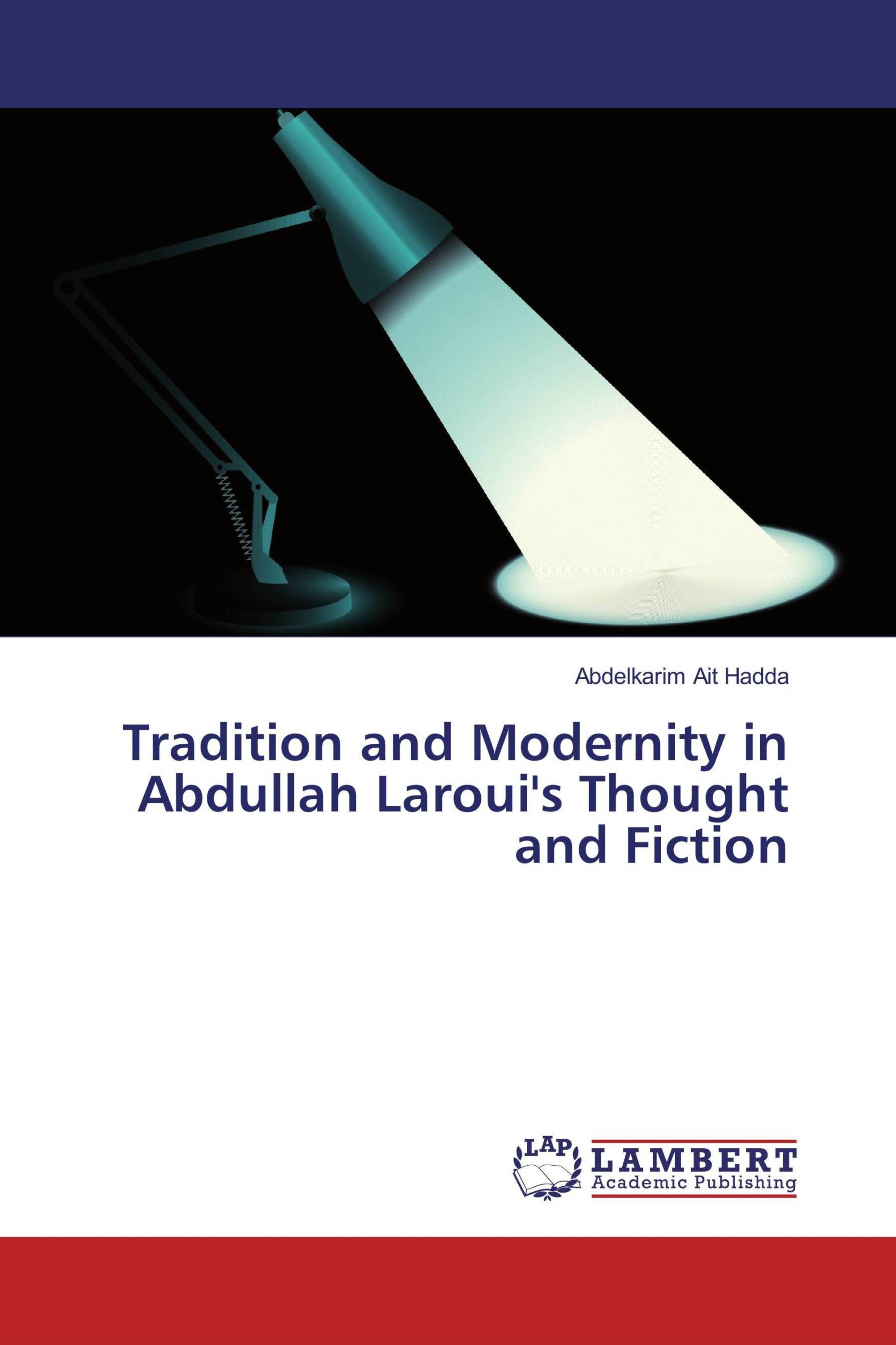 Tradition and Modernity in Abdullah Laroui's Thought and Fiction