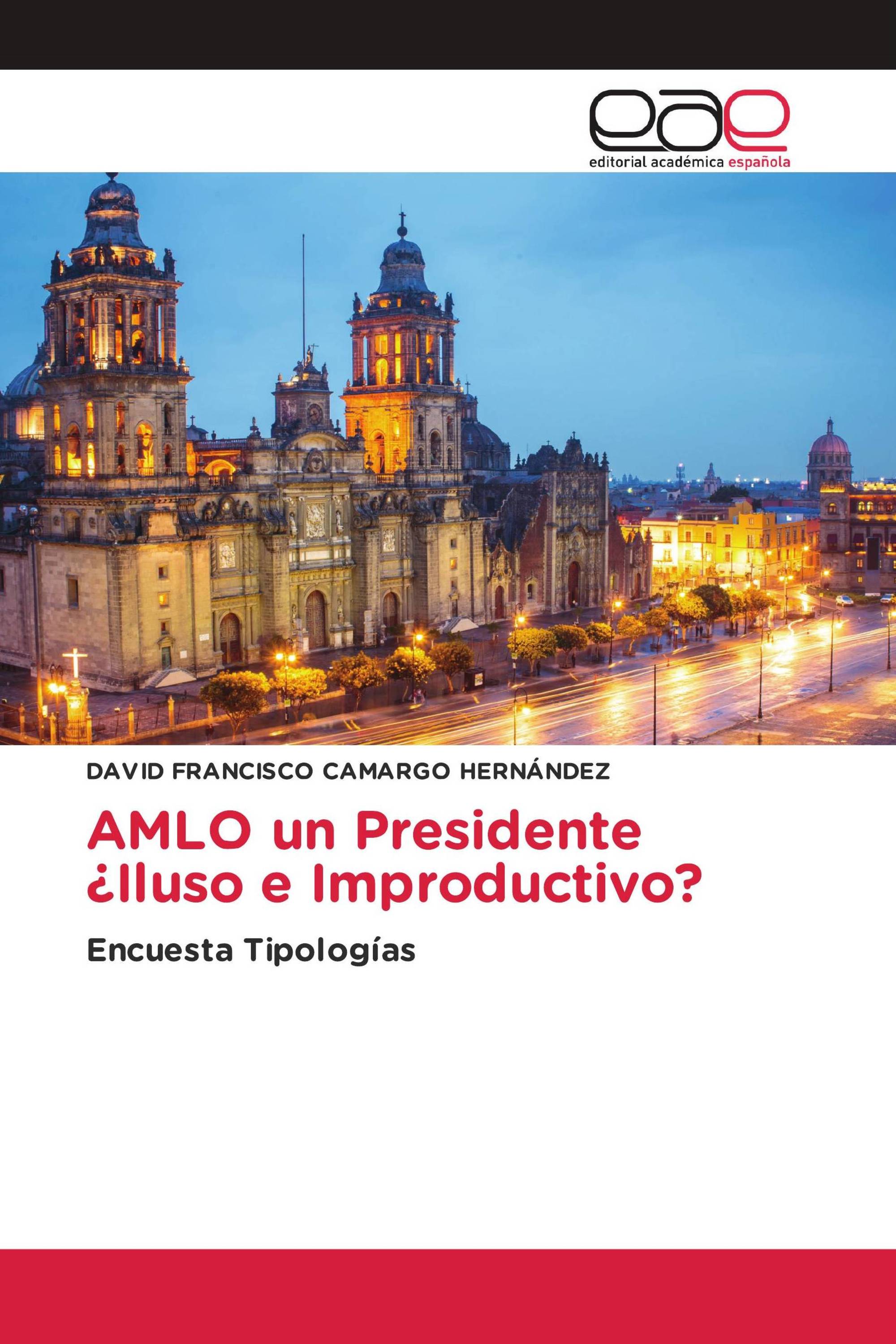 AMLO un Presidente ¿Iluso e Improductivo?