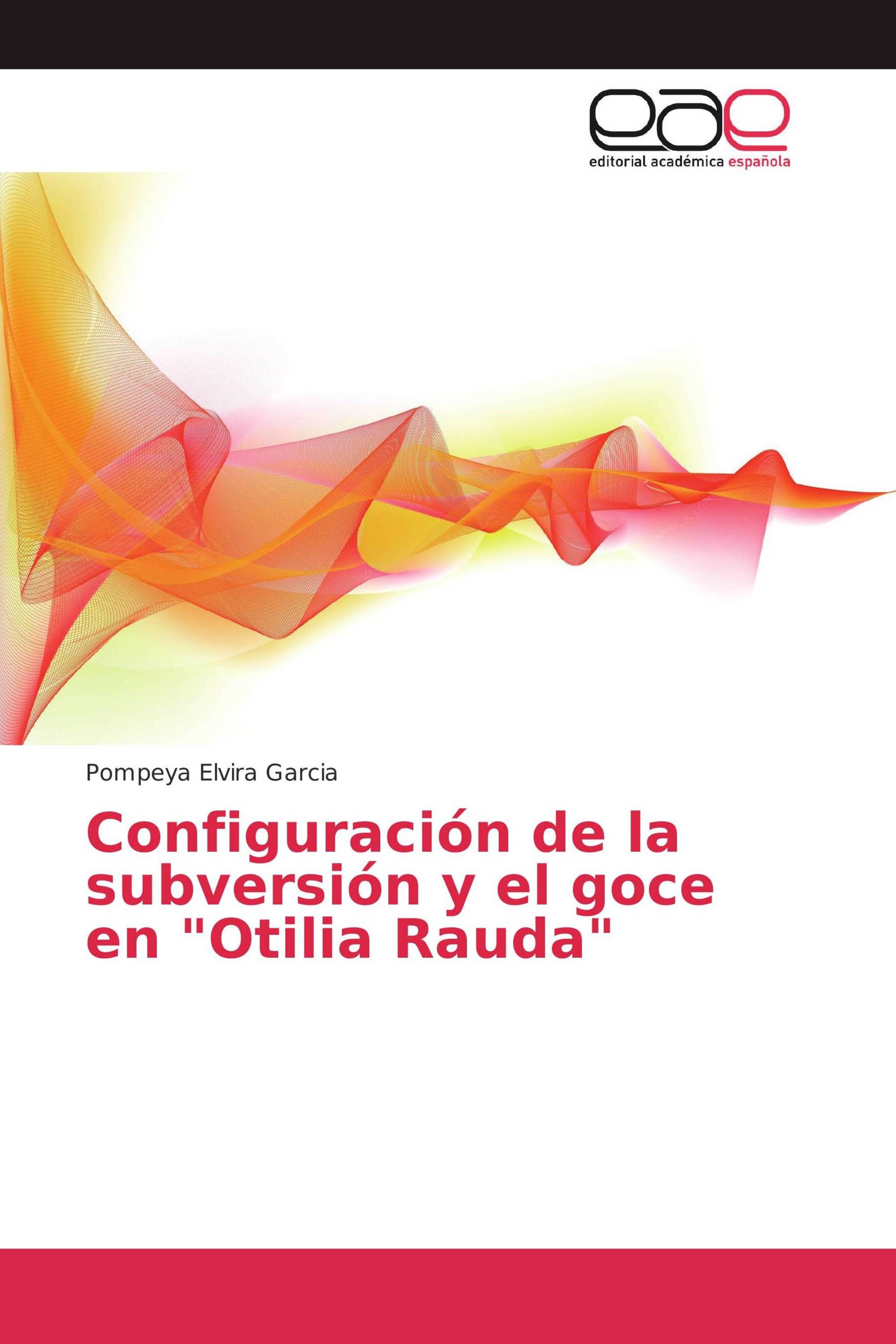 Configuración de la subversión y el goce en "Otilia Rauda"