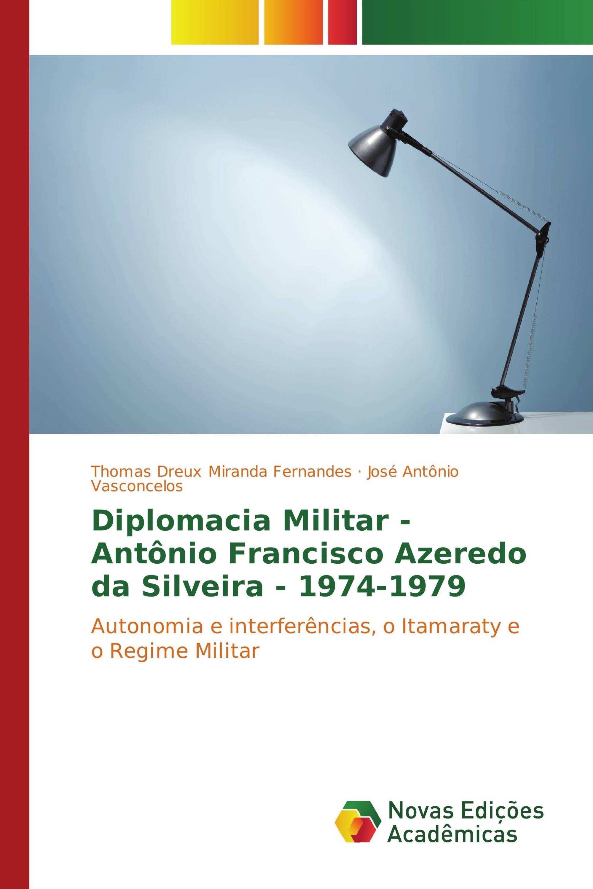 Diplomacia Militar - Antônio Francisco Azeredo da Silveira - 1974-1979