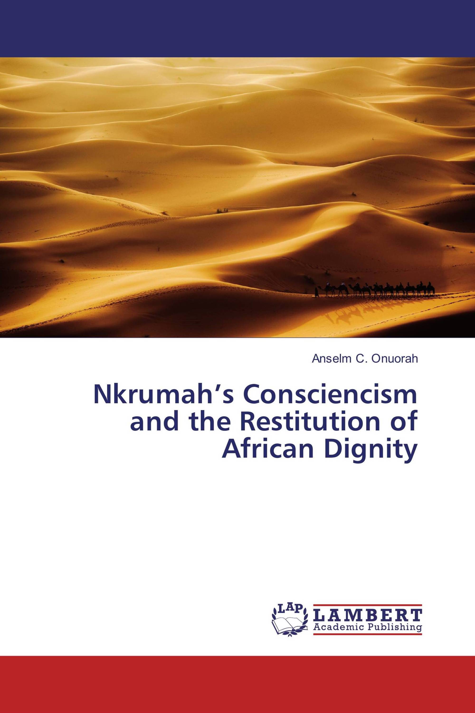 Nkrumah’s Consciencism and the Restitution of African Dignity